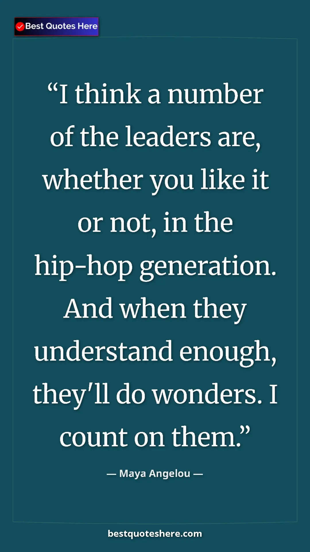 Pinterest quote poster by Maya Angelou: "I think a number of the leaders are, whether you like it or..."