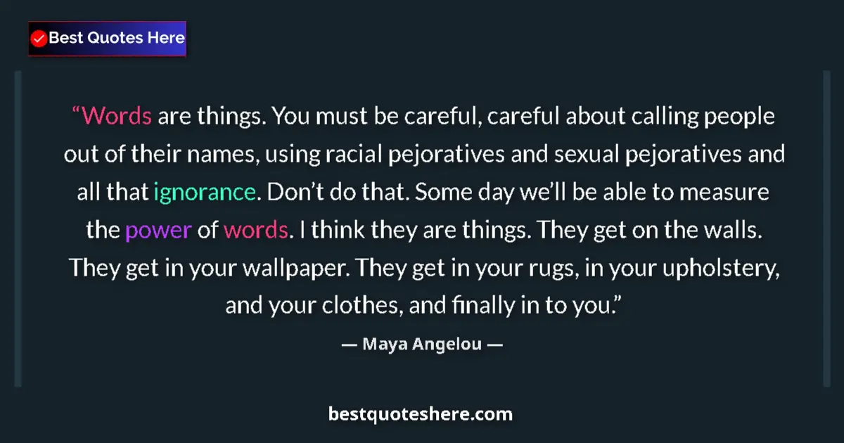 Quote by Maya Angelou: Words are things. You must be careful, careful about calling people out of their names, using racial...