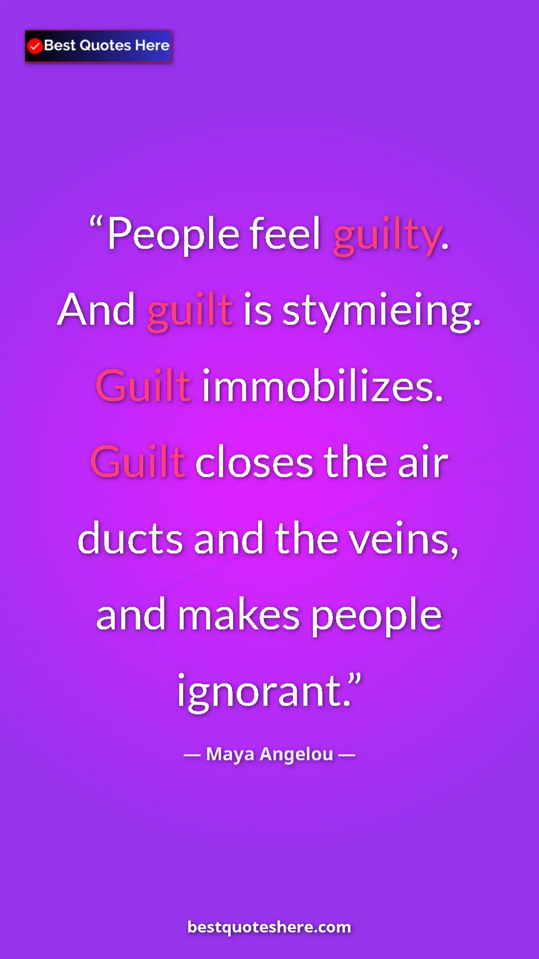 Pinterest quote poster by Maya Angelou: "People feel guilty. And guilt is stymieing. Guilt..."