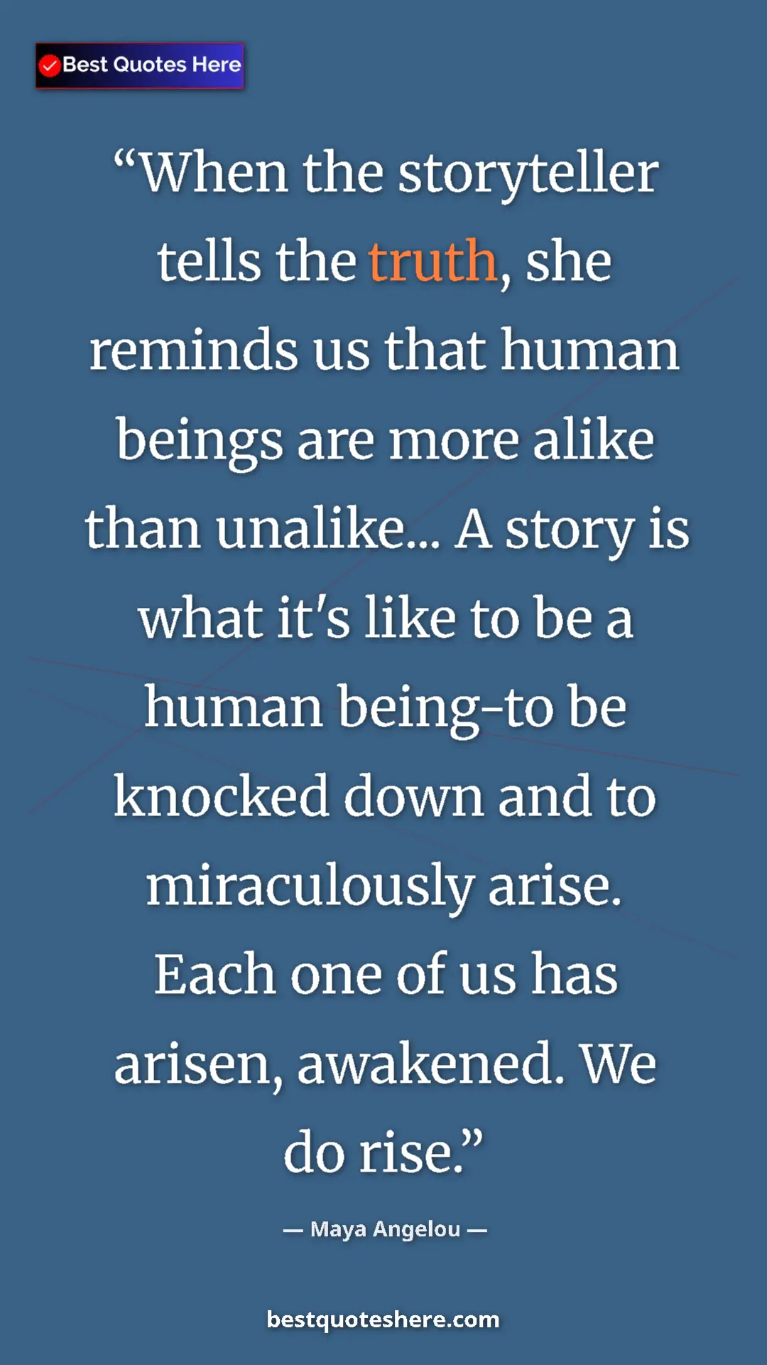 Pinterest quote poster by Maya Angelou: "When the storyteller tells the truth, she reminds us that..."