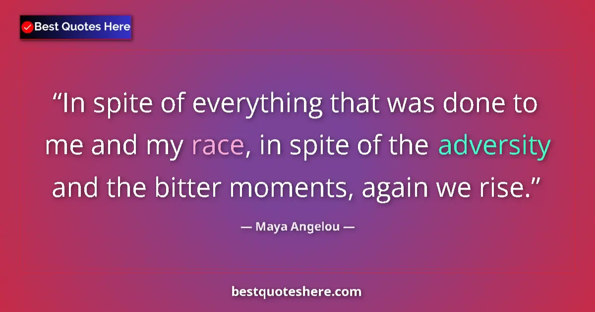Quote by Maya Angelou: In spite of everything that was done to me and my 