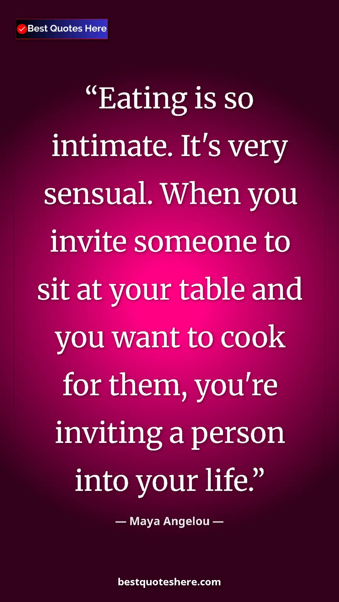 Pinterest quote poster by Maya Angelou: "Eating is so intimate. It's very sensual. When you invite..."