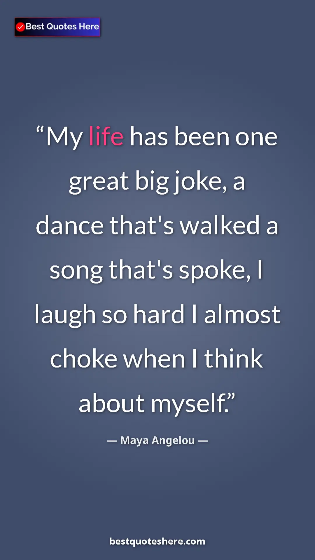 Pinterest quote poster by Maya Angelou: "My life has been one great big joke, a dance that's walked..."