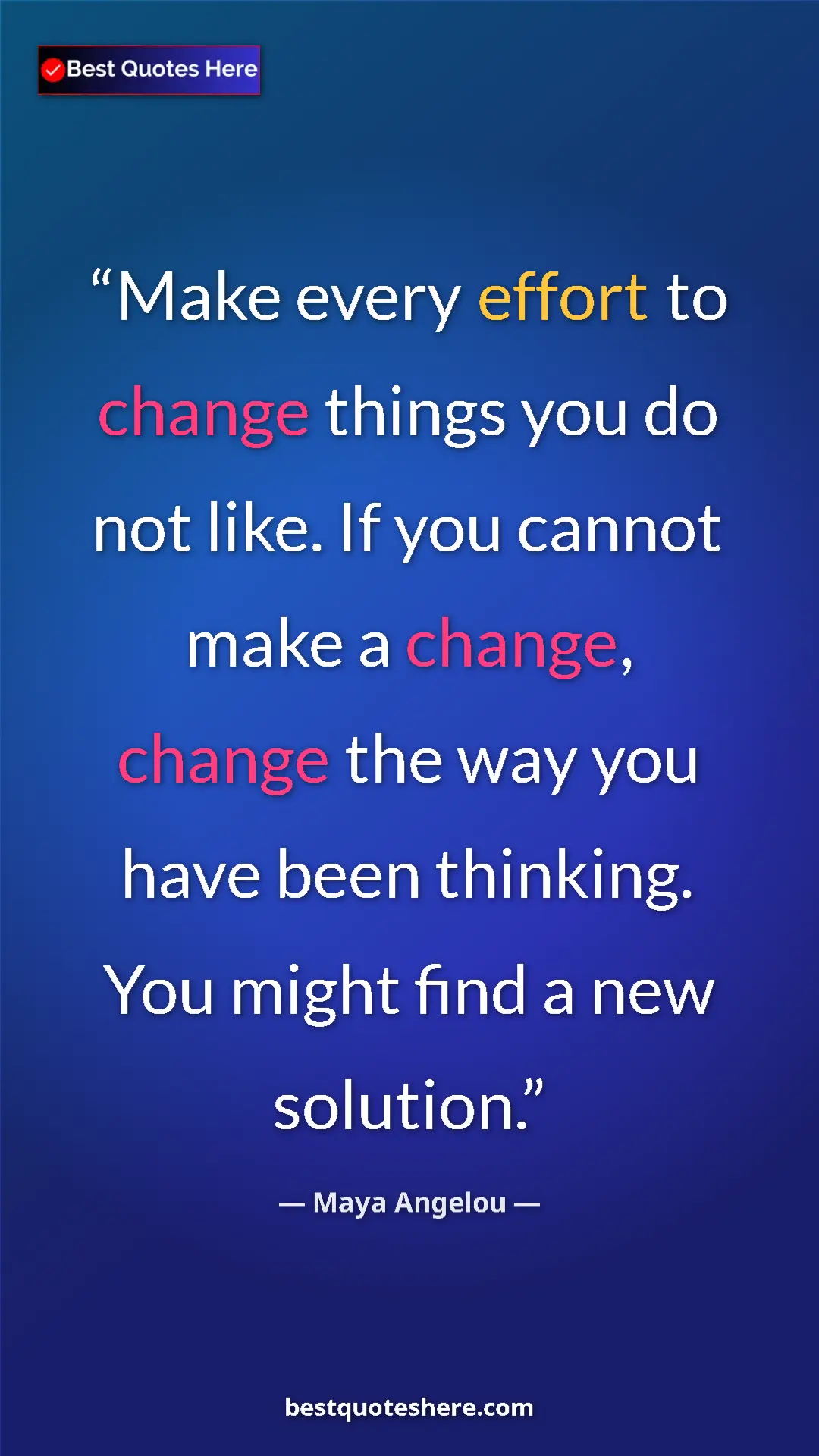 Pinterest quote poster by Maya Angelou: "Make every effort to change things you do not like. If you..."