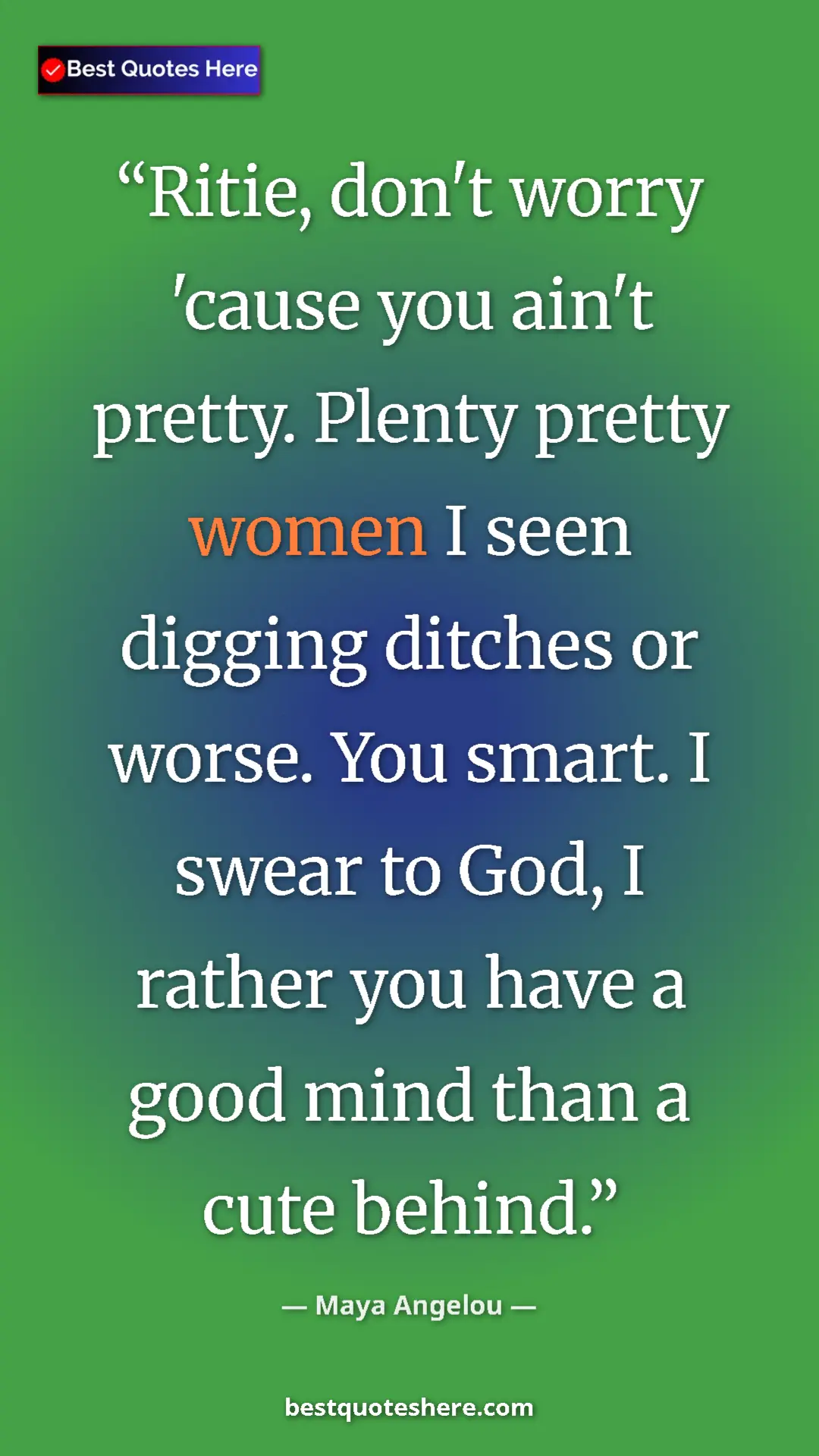 Maya Angelou Quote Card: "Ritie, don't worry 'cause you ain't pretty. Plenty pretty..." Pinterest quote poster by Maya Angelou: "Ritie, don't worry 'cause you ain't pretty. Plenty pretty..."