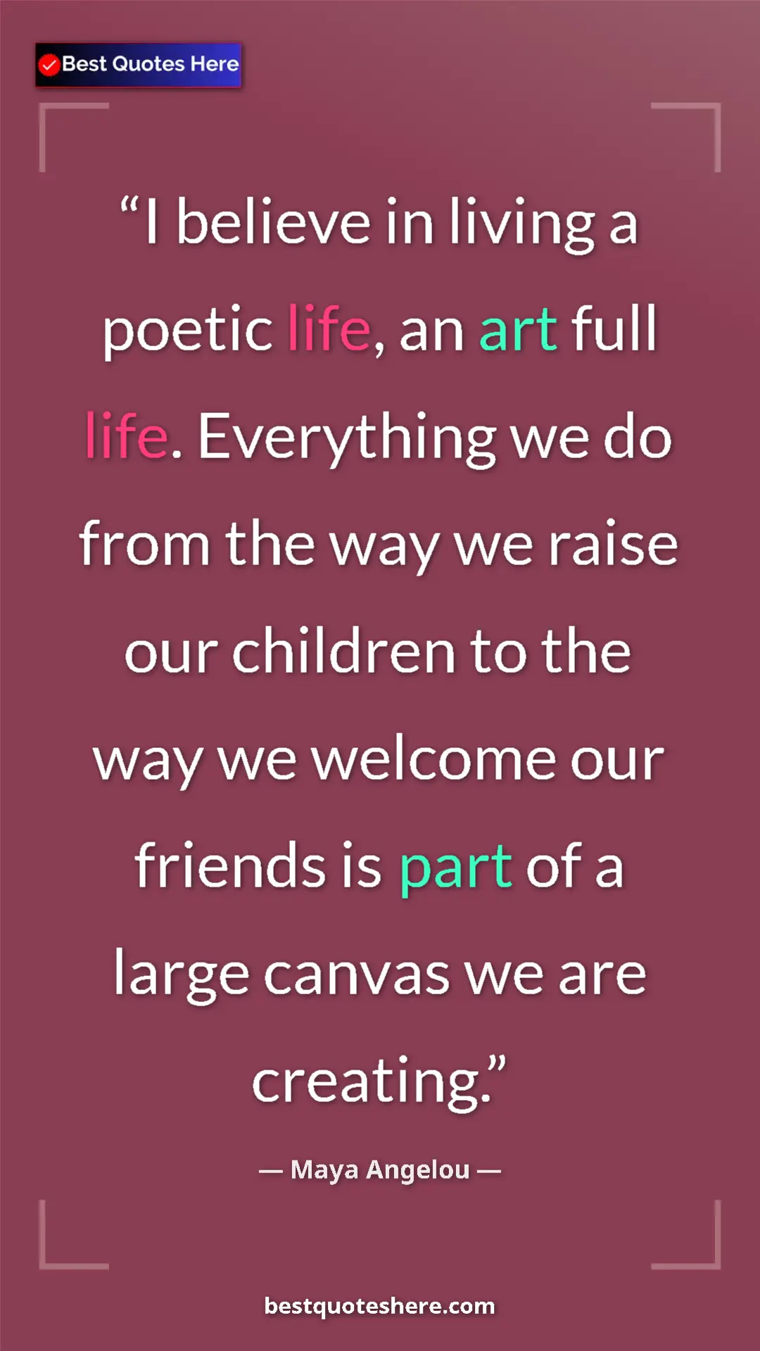 Pinterest quote poster by Maya Angelou: "I believe in living a poetic life, an art full life...."
