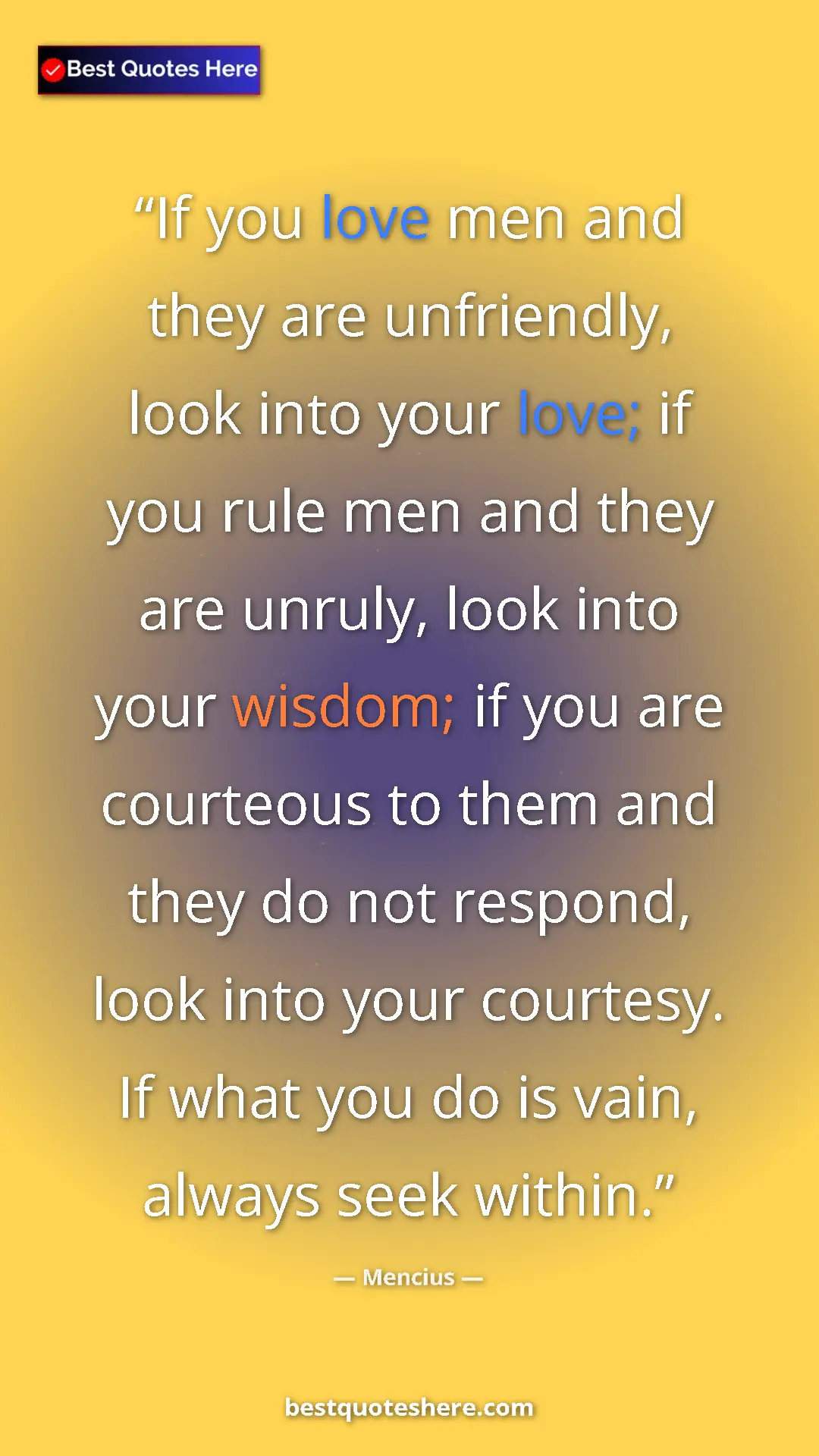 Mencius Quote Card: "If you love men and they are unfriendly, look into your..." Pinterest quote poster by Mencius: "If you love men and they are unfriendly, look into your..."