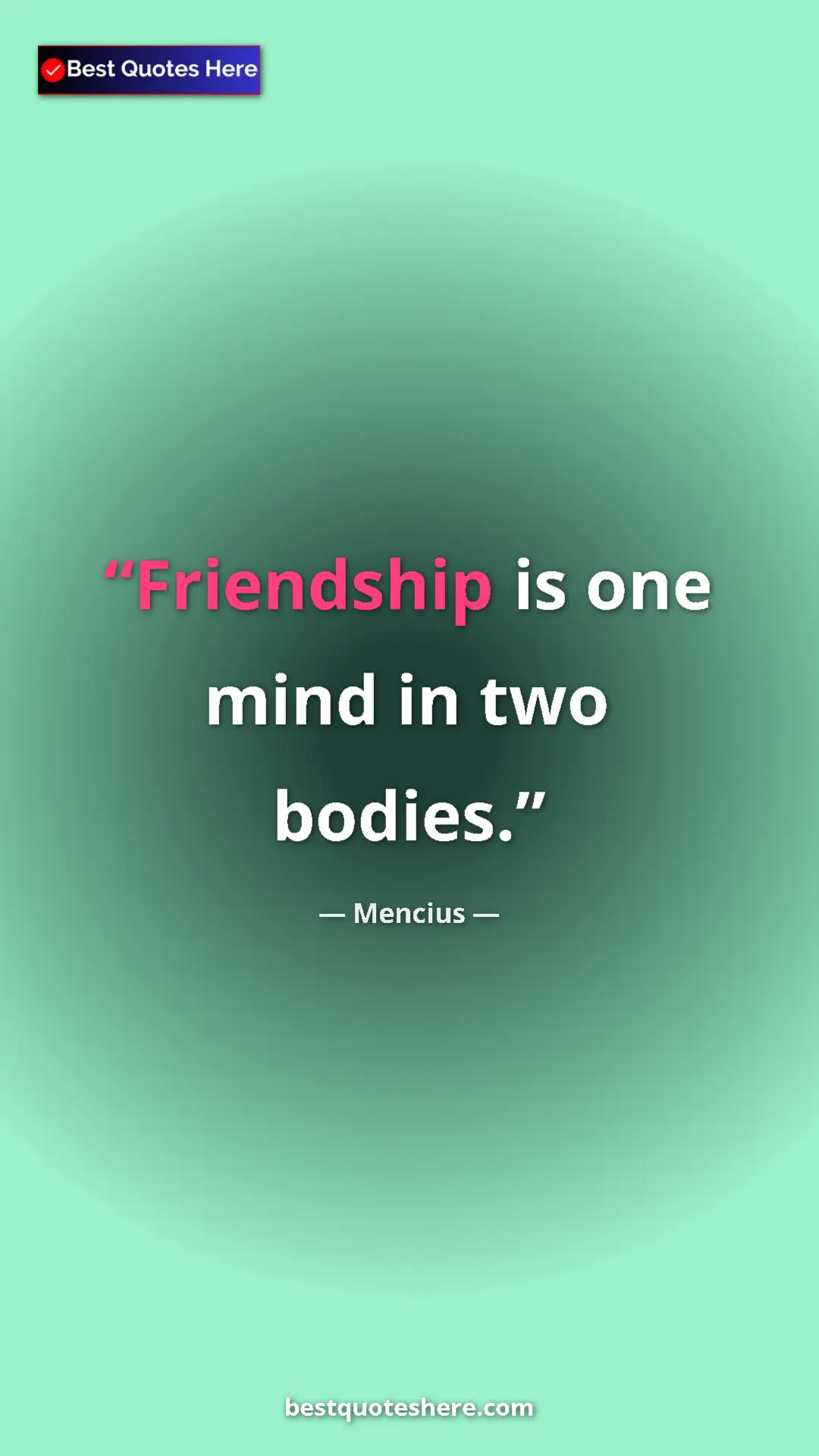 Pinterest quote poster by Mencius: "Friendship is one mind in two bodies."