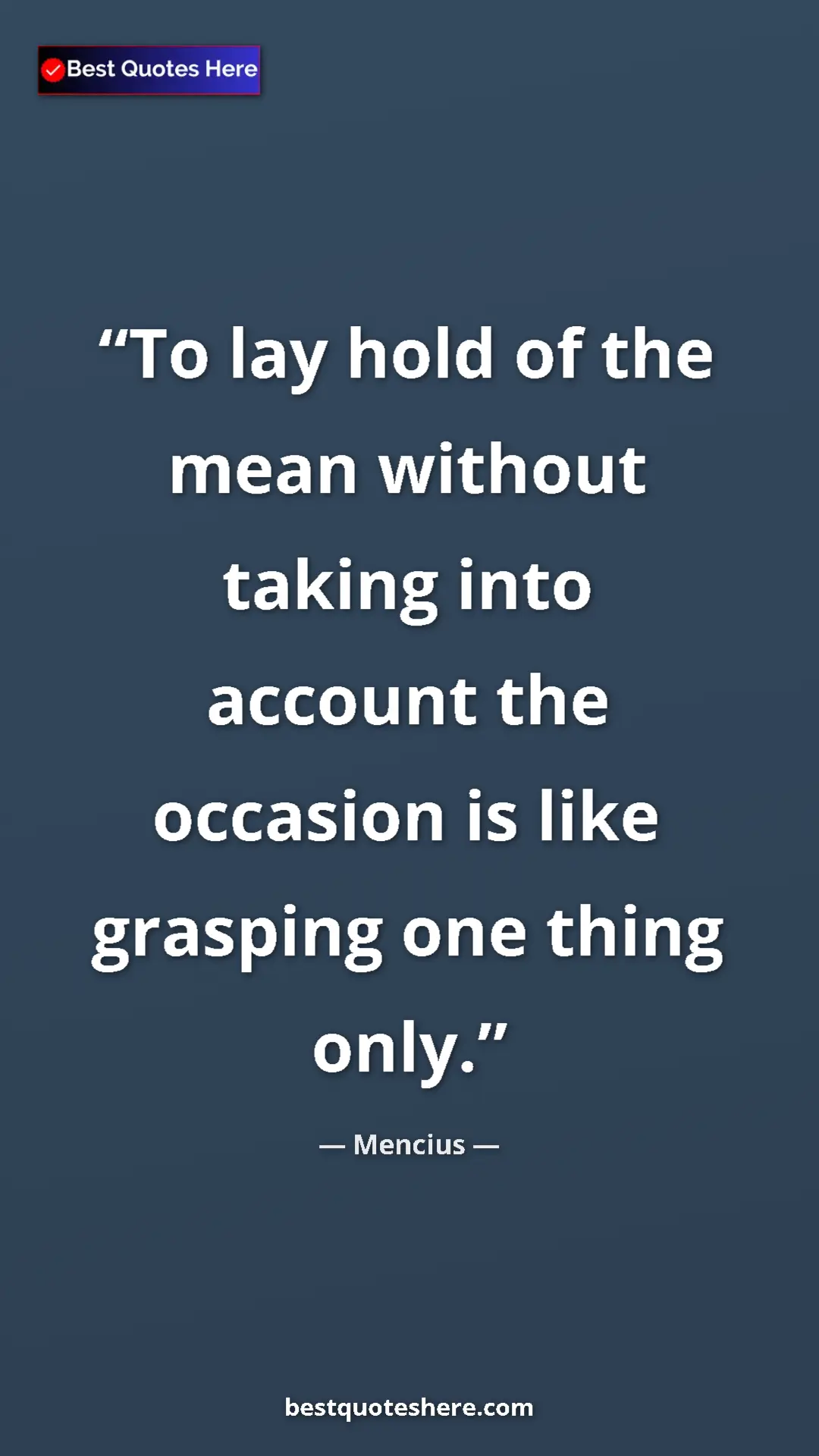 Pinterest quote poster by Mencius: "To lay hold of the mean without taking into account the..."