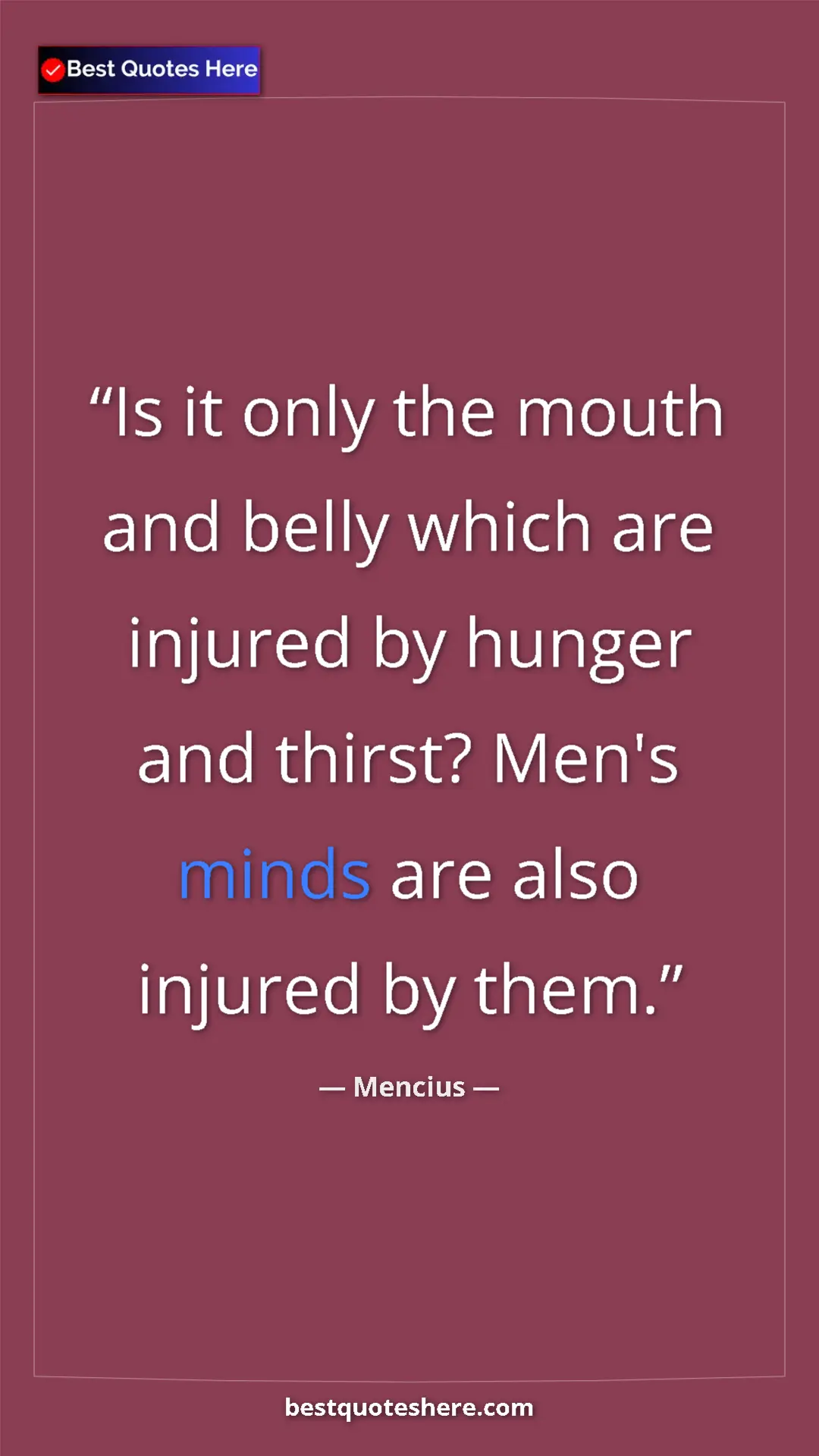 Pinterest quote poster by Mencius: "Is it only the mouth and belly which are injured by hunger..."