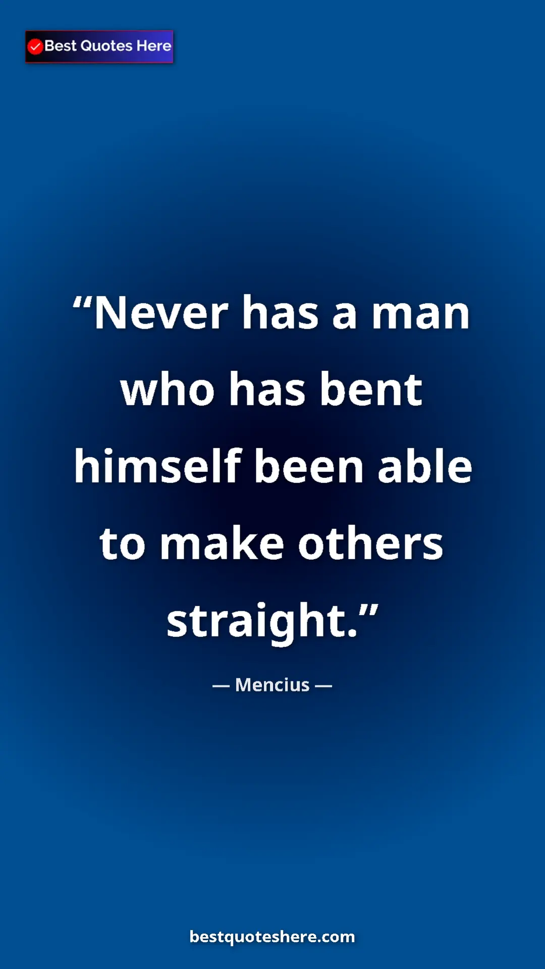 Pinterest quote poster by Mencius: "Never has a man who has bent himself been able to make..."