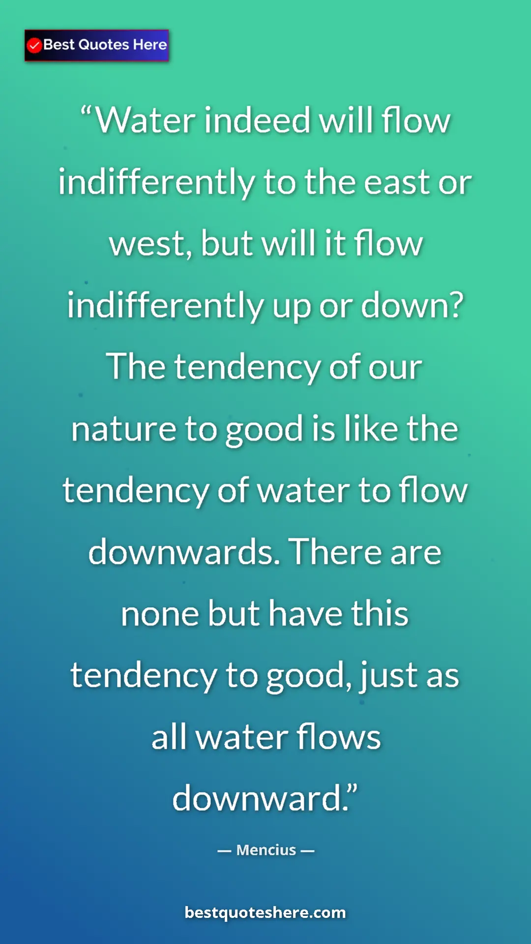 Pinterest quote poster by Mencius: "Water indeed will flow indifferently to the east or west,..."
