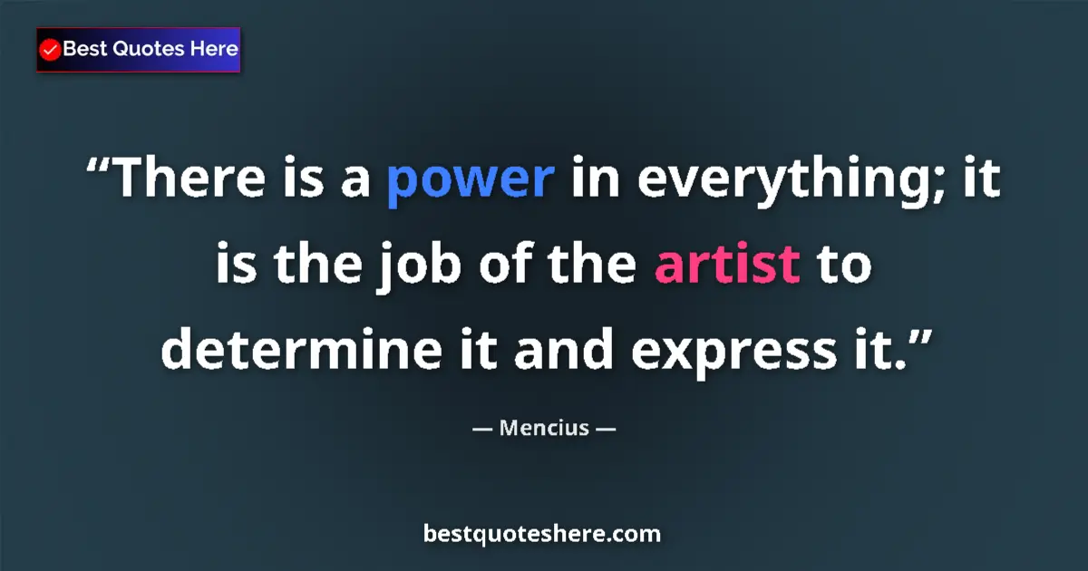 Quote by Mencius: There is a power in everything; it is the job of t