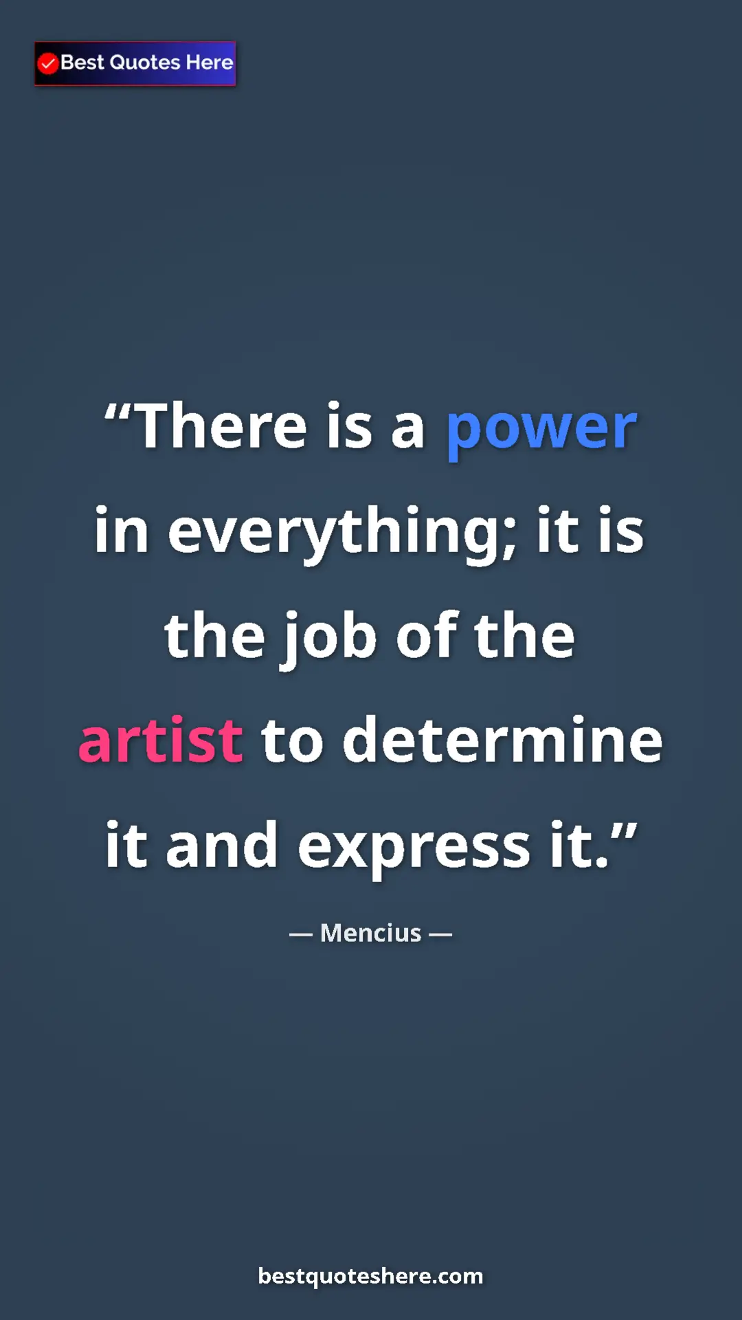 Pinterest quote poster by Mencius: "There is a power in everything; it is the job of the artist..."