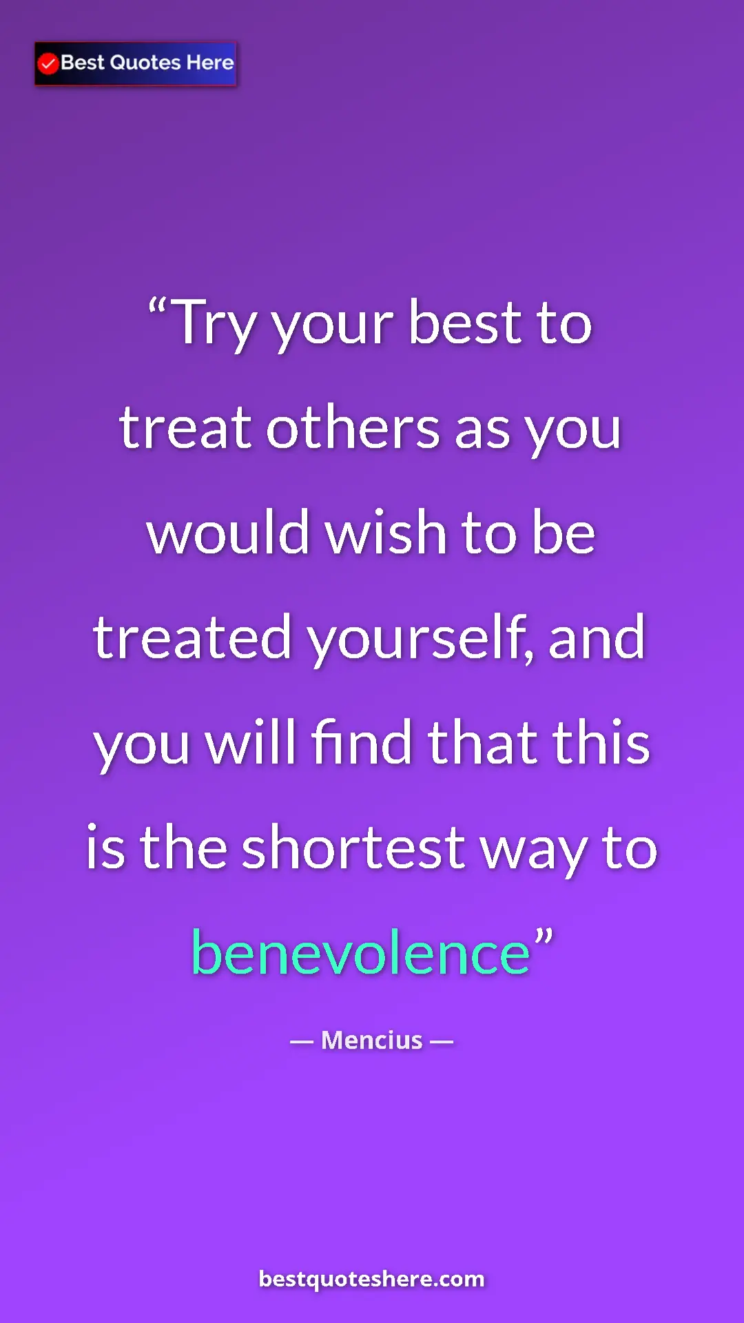 Pinterest quote poster by Mencius: "Try your best to treat others as you would wish to be..."