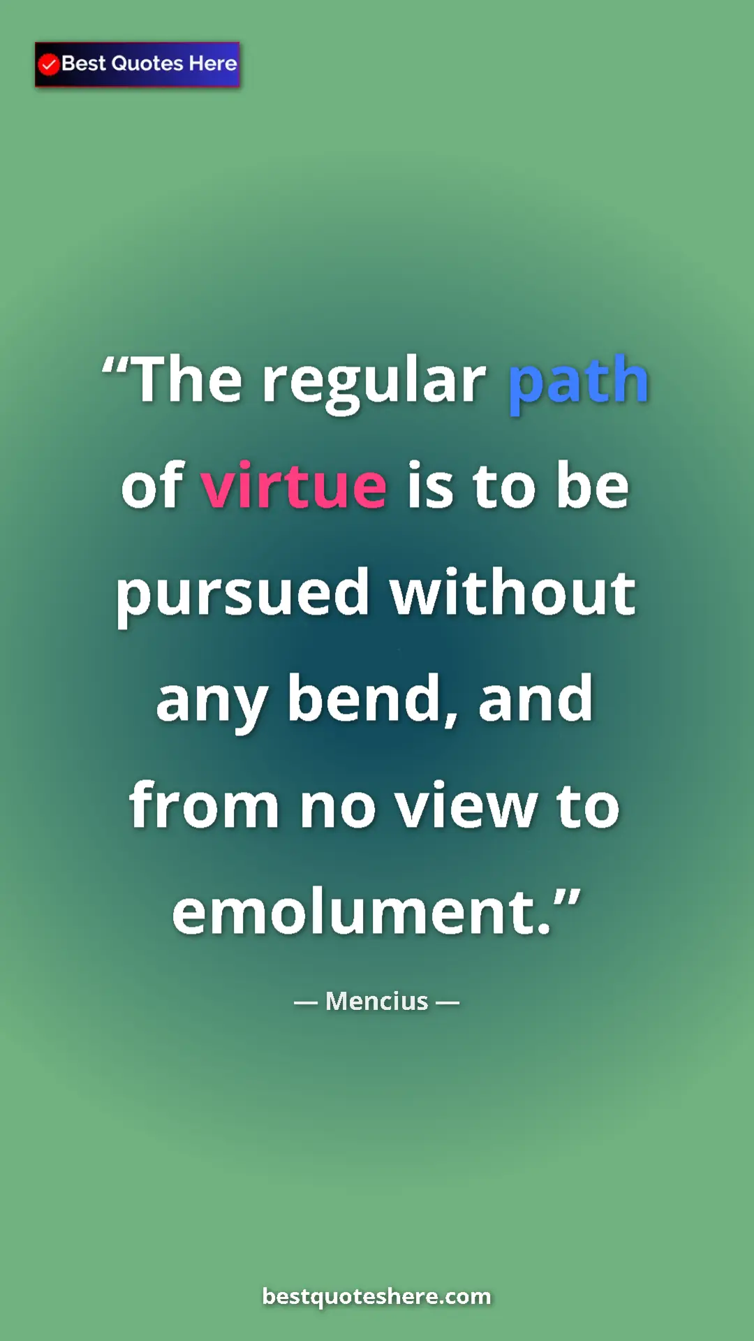 Pinterest quote poster by Mencius: "The regular path of virtue is to be pursued without any..."