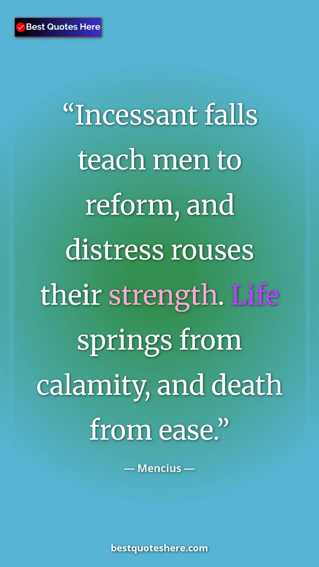 Pinterest quote poster by Mencius: "Incessant falls teach men to reform, and distress rouses..."