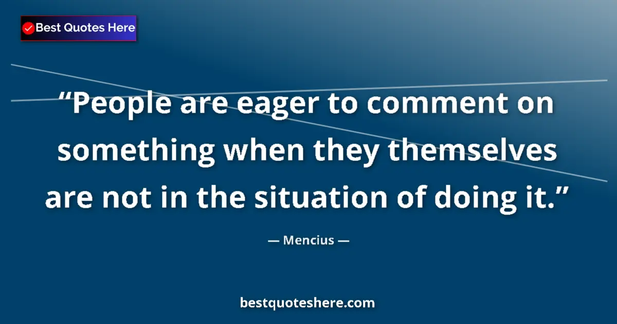 Quote by Mencius: People are eager to comment on something when they