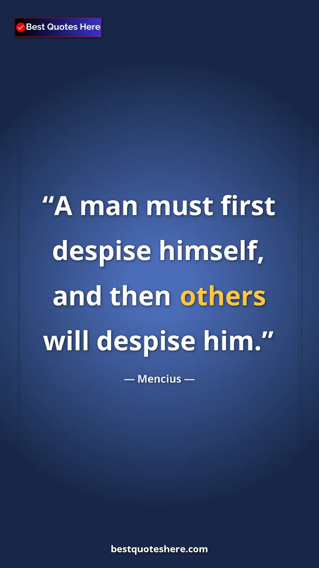 Pinterest quote poster by Mencius: "A man must first despise himself, and then others will..."