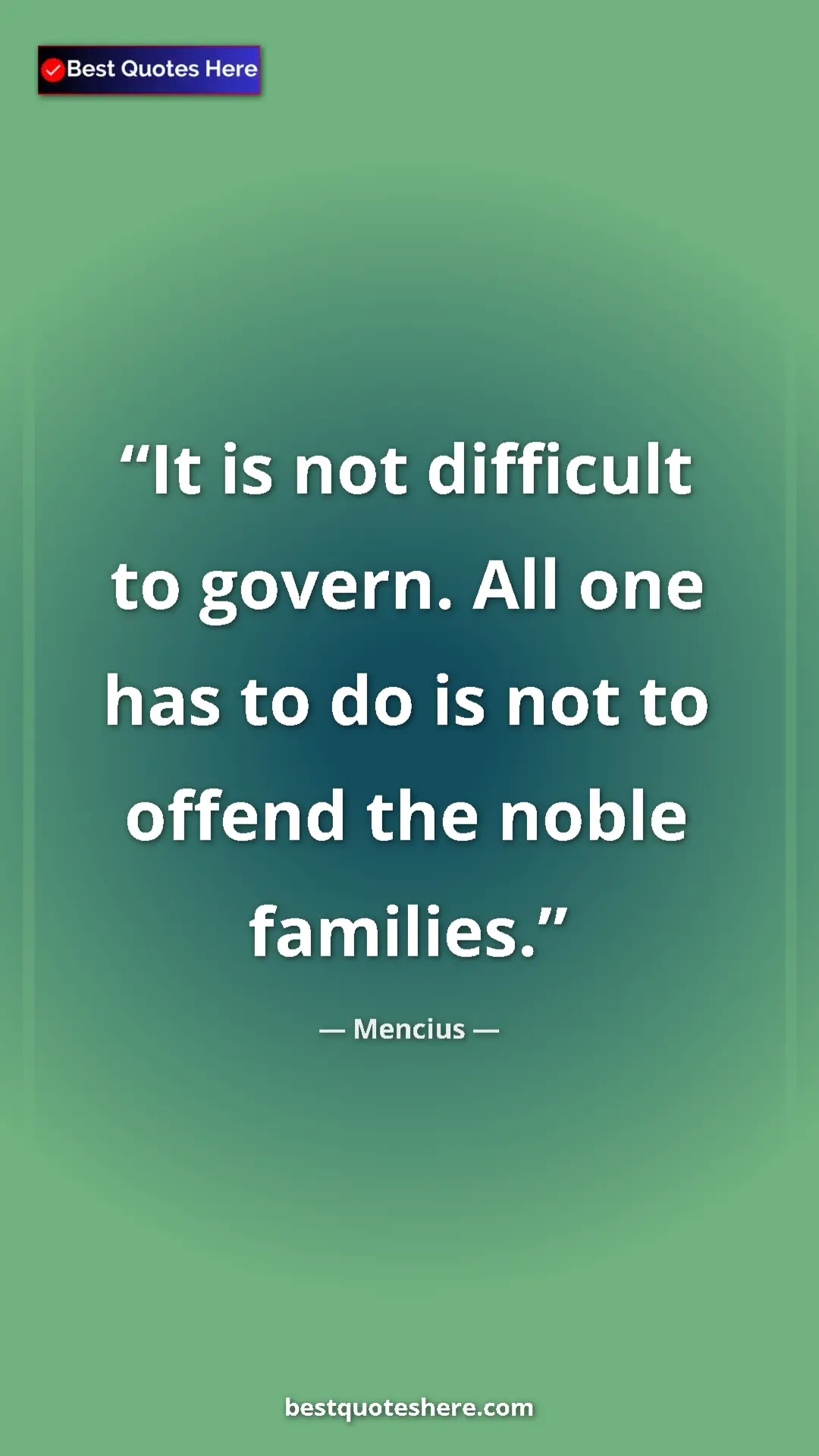 Pinterest quote poster by Mencius: "It is not difficult to govern. All one has to do is not to..."