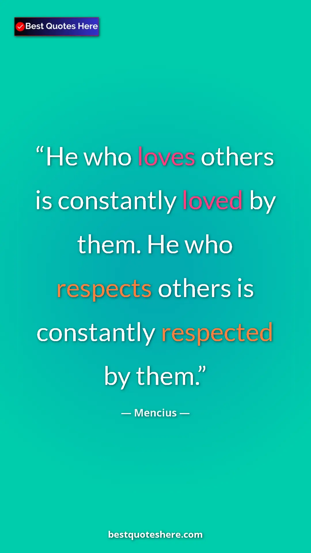 Pinterest quote poster by Mencius: "He who loves others is constantly loved by them. He who..."