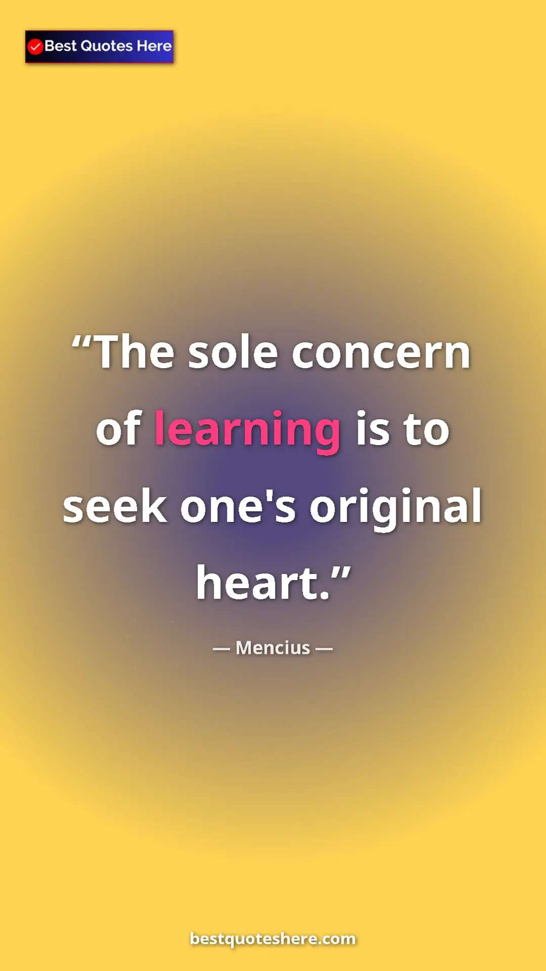 Pinterest quote poster by Mencius: "The sole concern of learning is to seek one's original..."