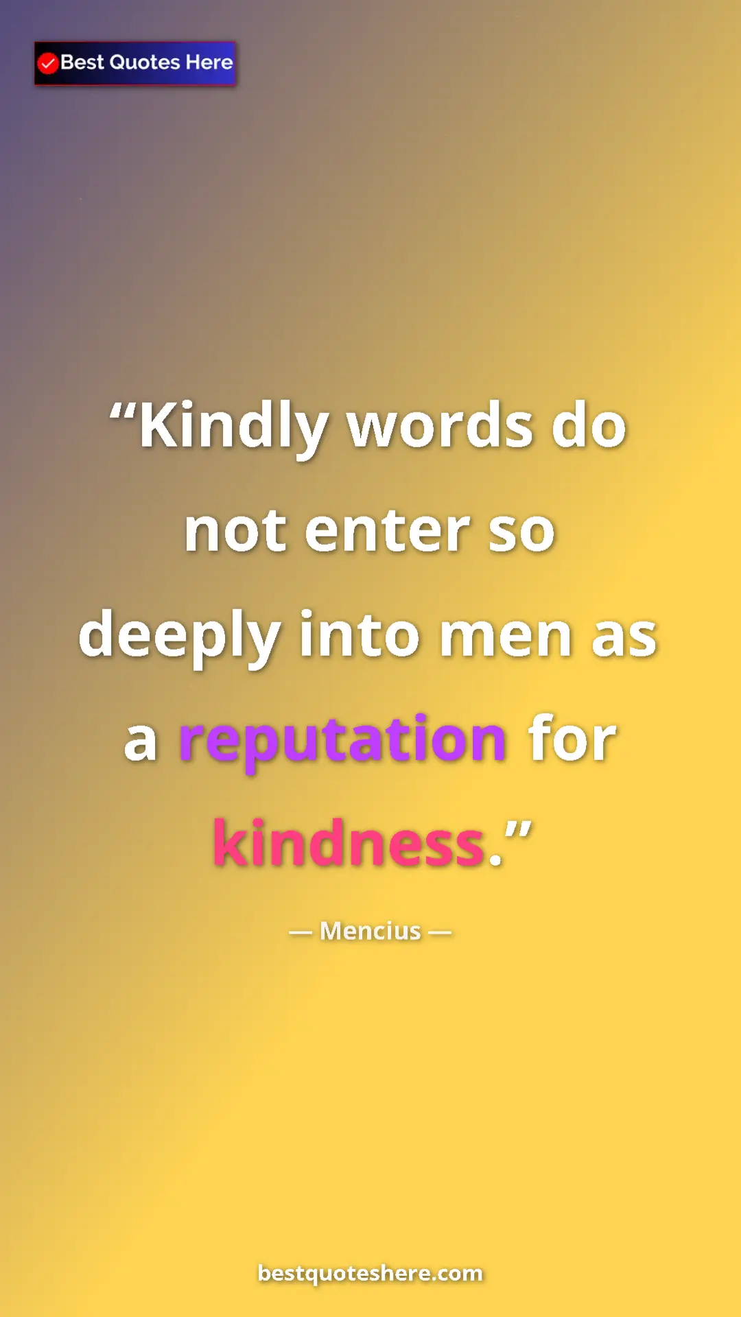 Mencius Quote Card: "Kindly words do not enter so deeply into men as a..." Pinterest quote poster by Mencius: "Kindly words do not enter so deeply into men as a..."