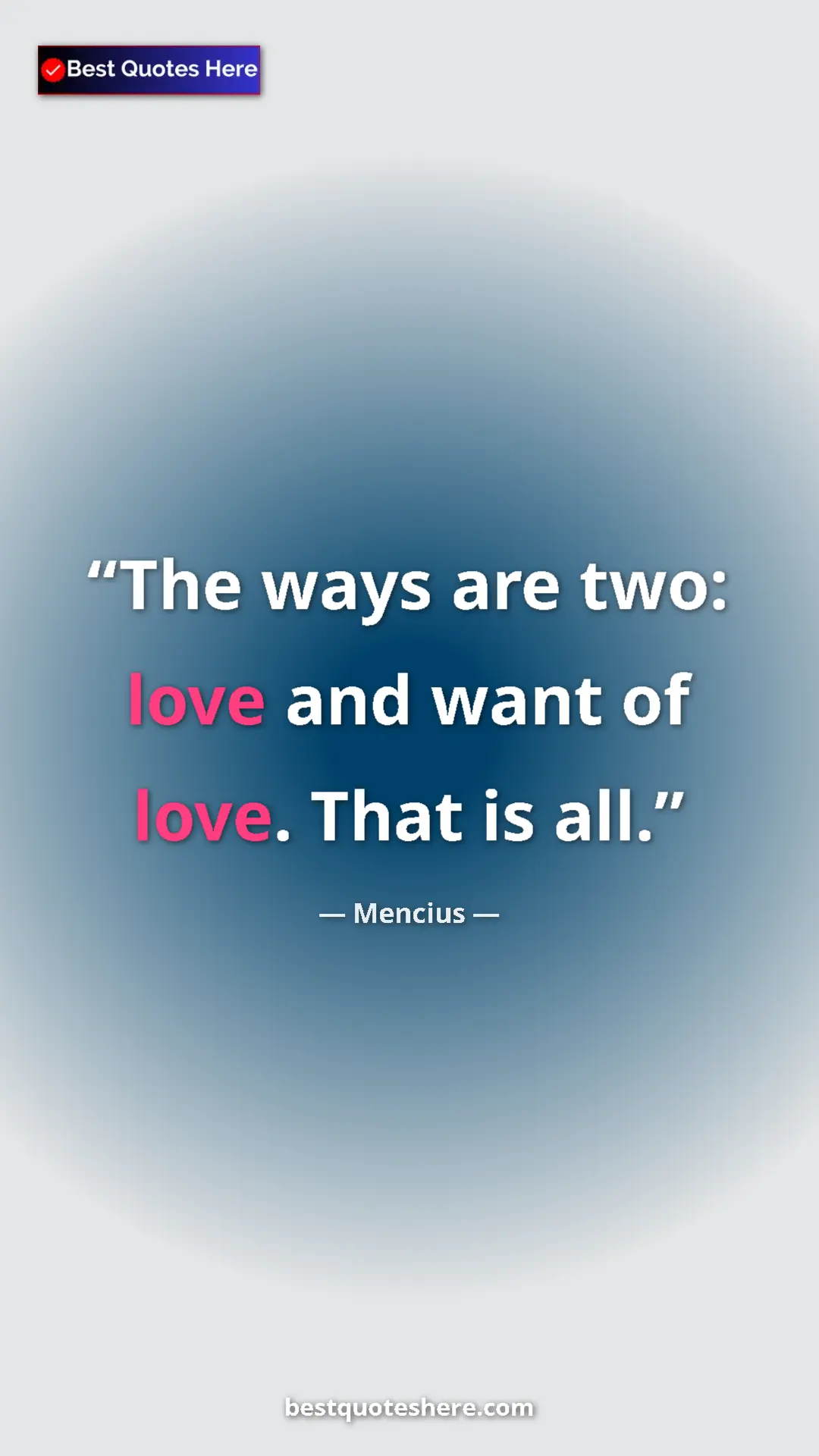 Pinterest quote poster by Mencius: "The ways are two: love and want of love. That is all."