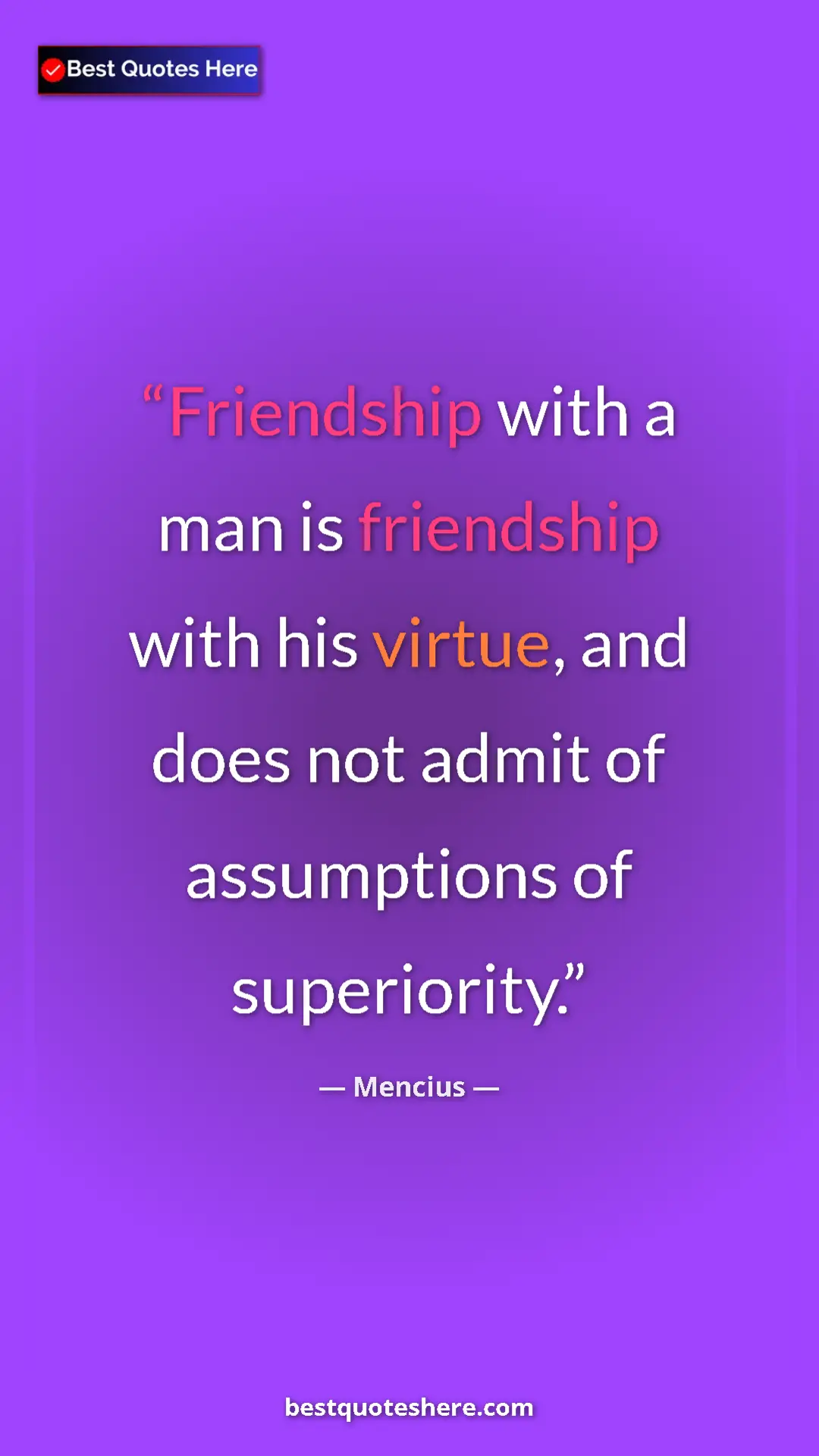 Pinterest quote poster by Mencius: "Friendship with a man is friendship with his virtue, and..."
