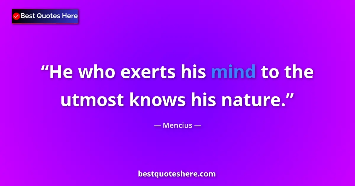Quote by Mencius: He who exerts his mind to the utmost knows his nat