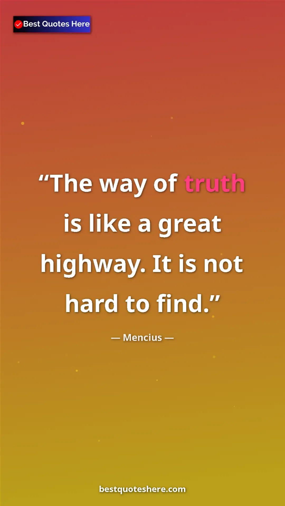 Pinterest quote poster by Mencius: "The way of truth is like a great highway. It is not hard to..."