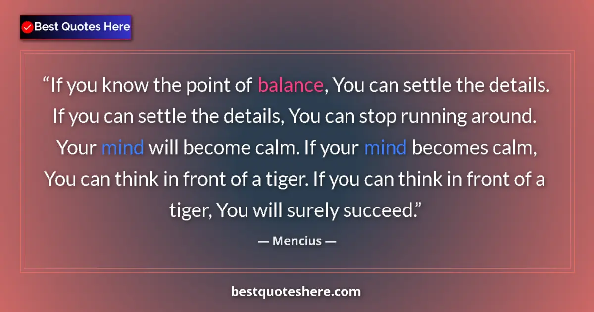 Image for the quote by Mencius: If you know the point of balance, You can settle the details. If you can settle the details, You can...