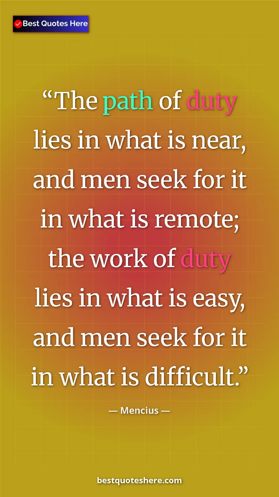 Pinterest quote poster by Mencius: "The path of duty lies in what is near, and men seek for it..."