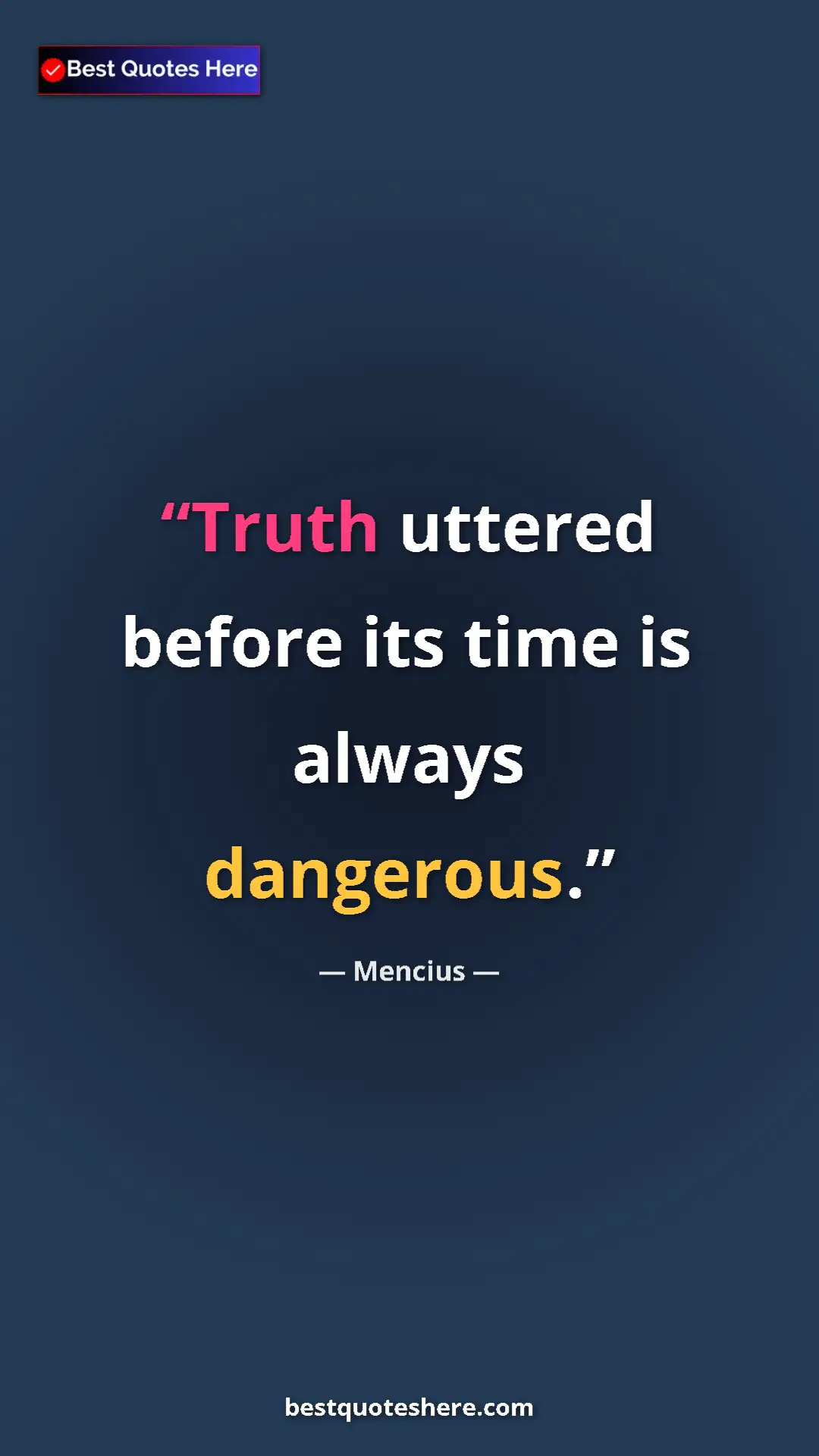 Pinterest quote poster by Mencius: "Truth uttered before its time is always dangerous."
