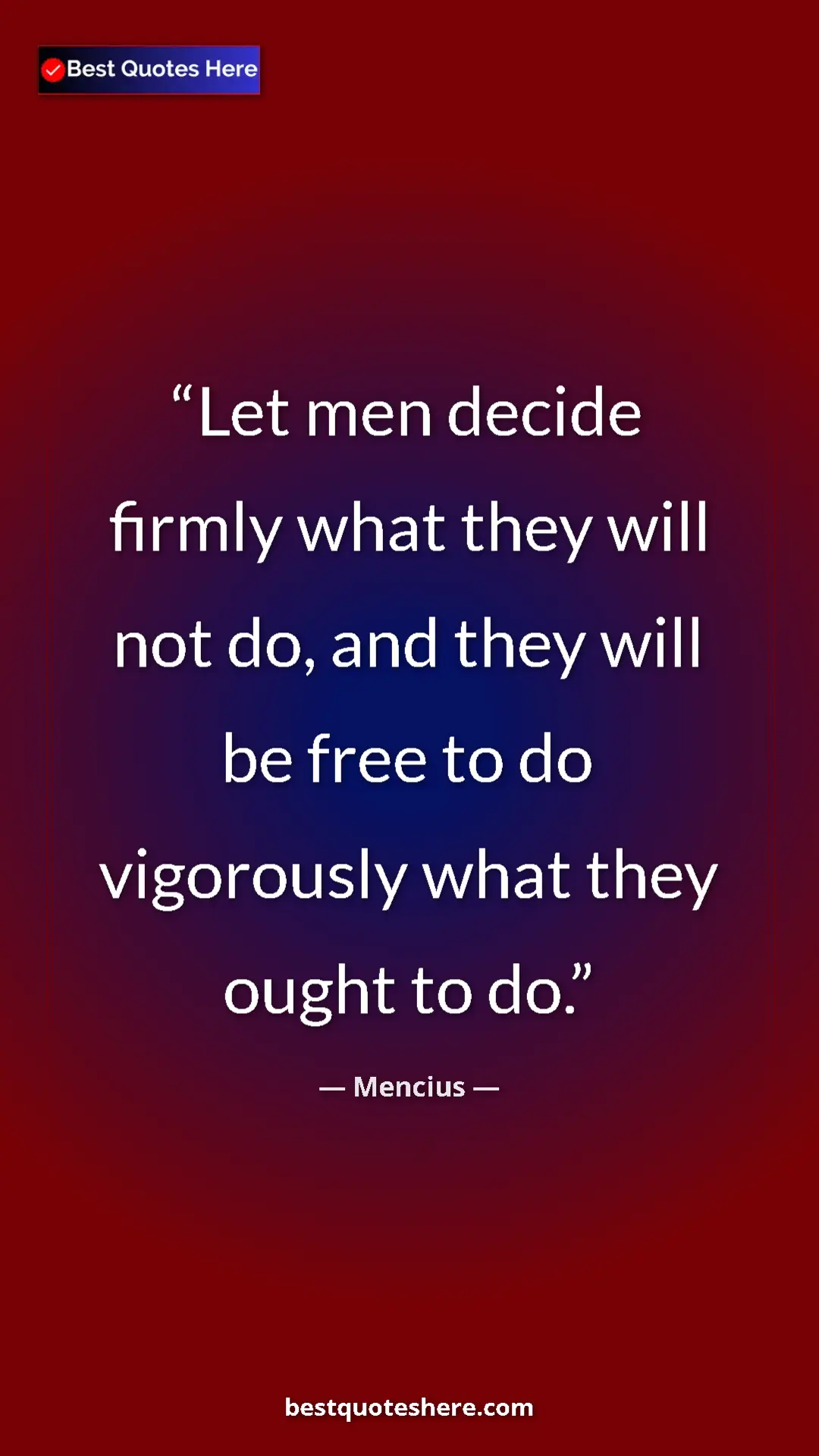 Pinterest quote poster by Mencius: "Let men decide firmly what they will not do, and they will..."