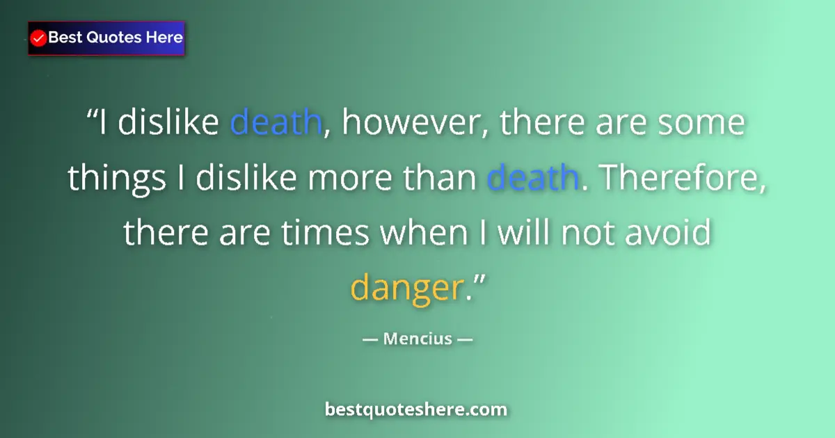 Quote by Mencius: I dislike death, however, there are some things I 