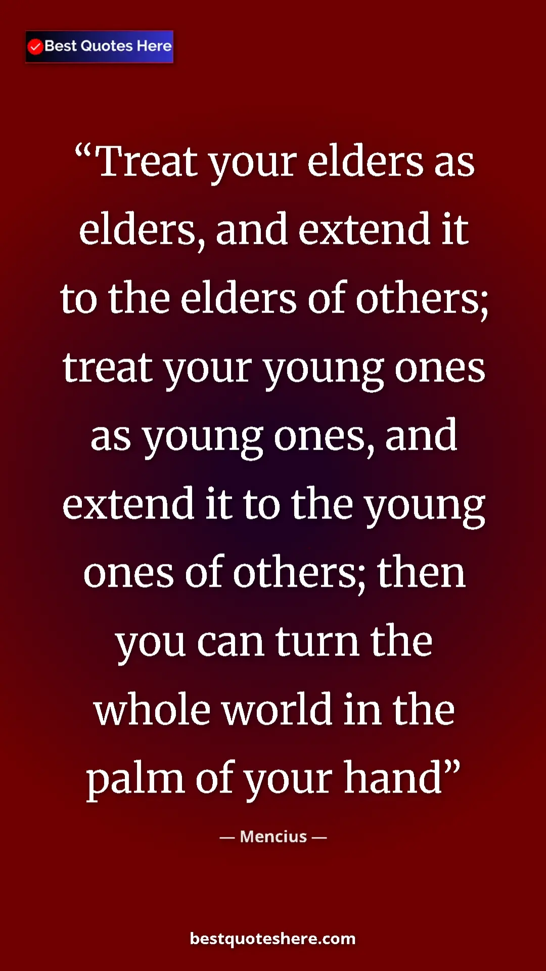 Pinterest quote poster by Mencius: "Treat your elders as elders, and extend it to the elders of..."