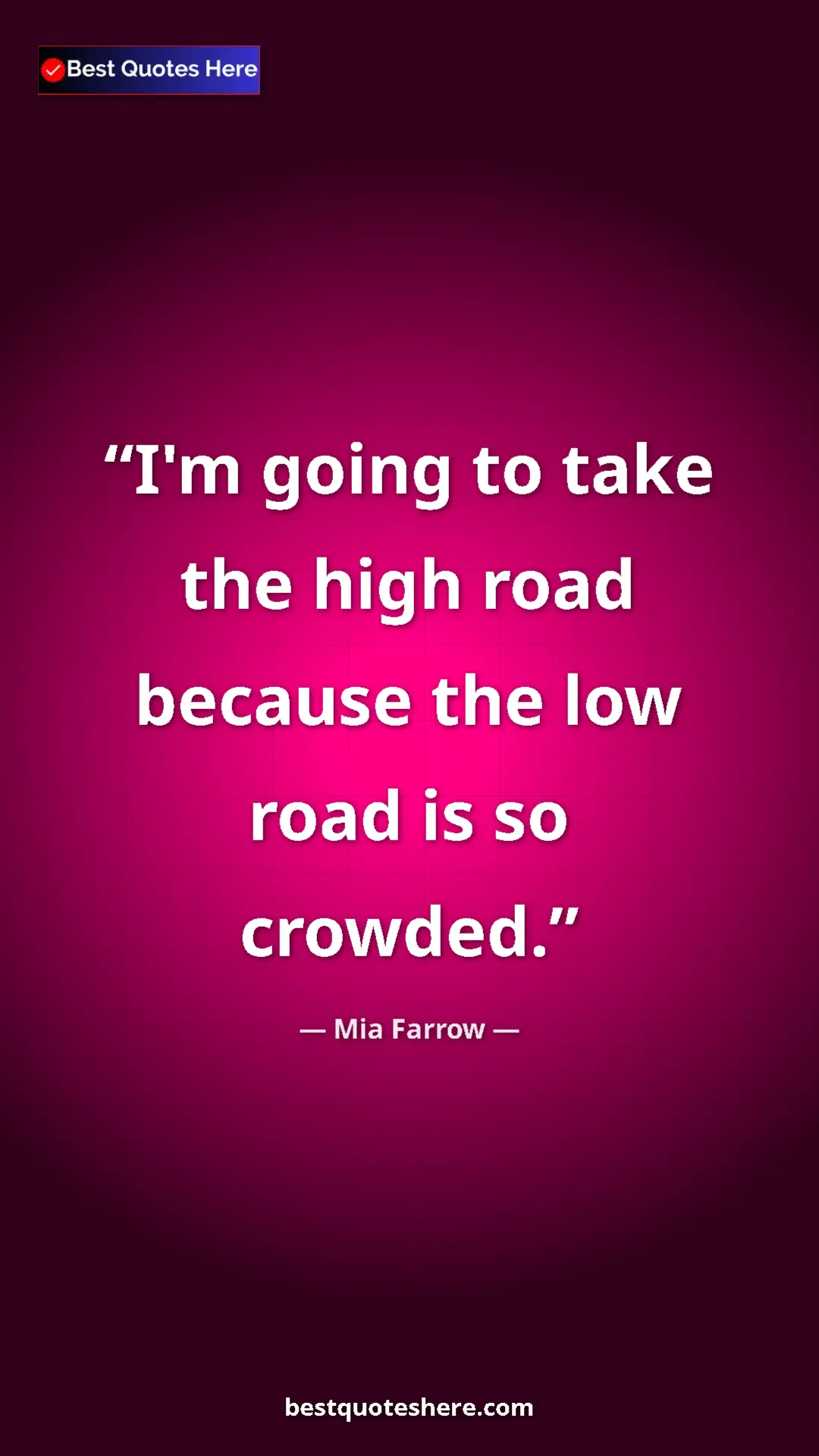 Pinterest quote poster by Mia Farrow: "I'm going to take the high road because the low road is so..."