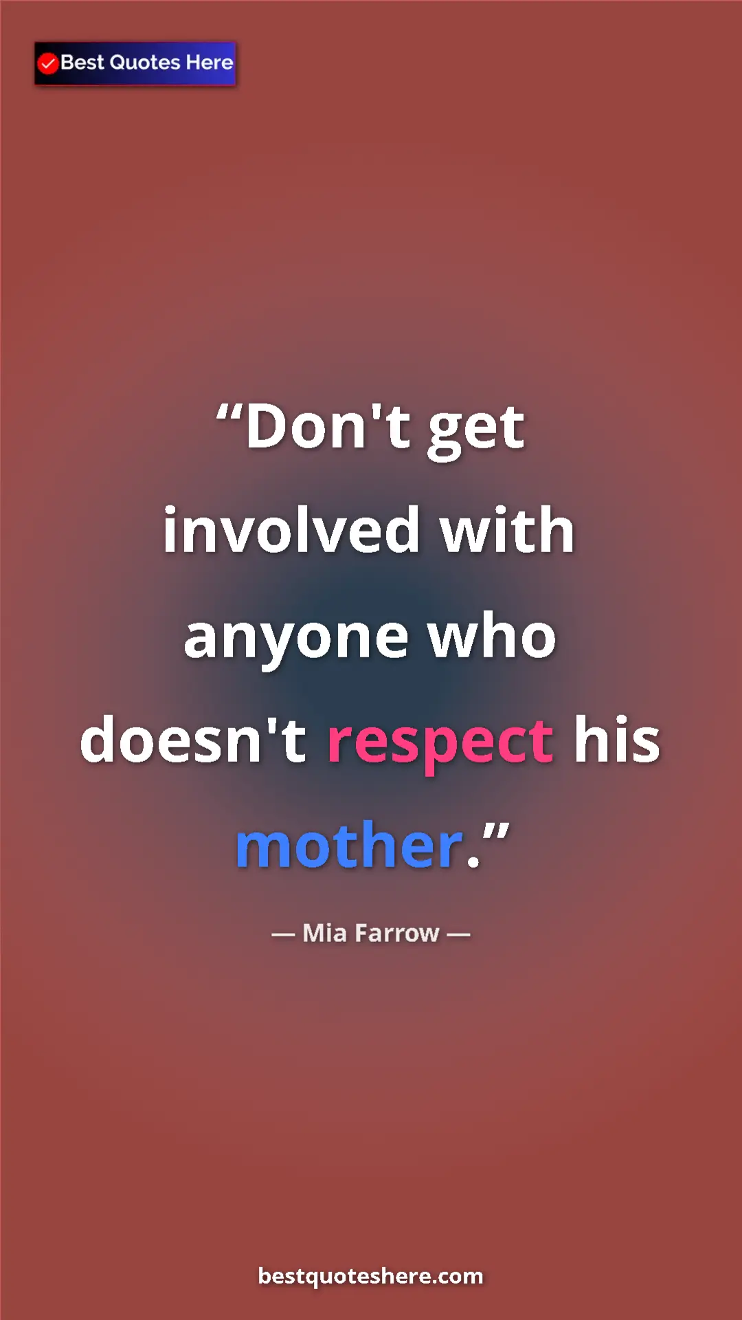 Pinterest quote poster by Mia Farrow: "Don't get involved with anyone who doesn't respect his mothe"