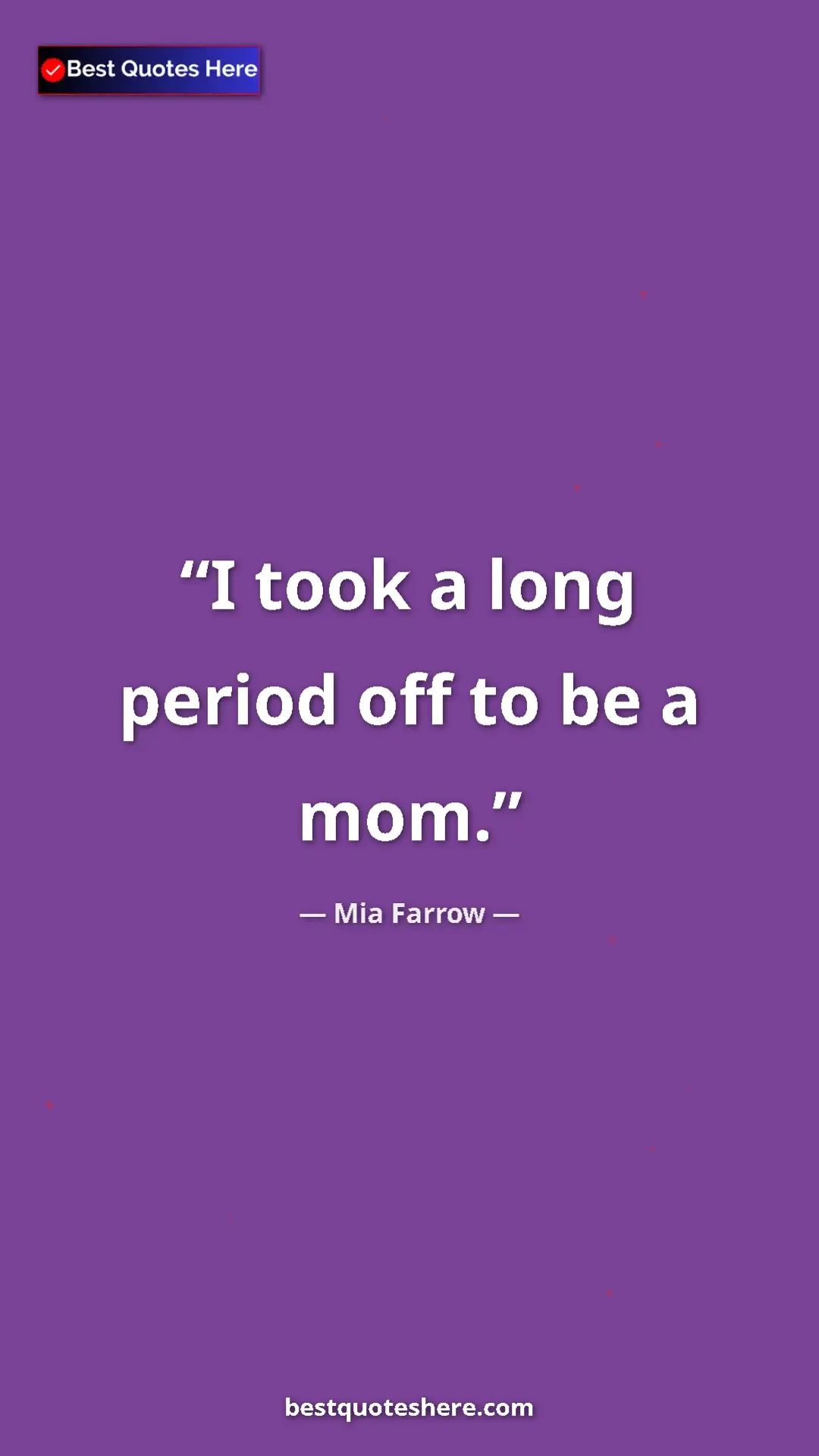 Pinterest quote poster by Mia Farrow: "I took a long period off to be a mom."