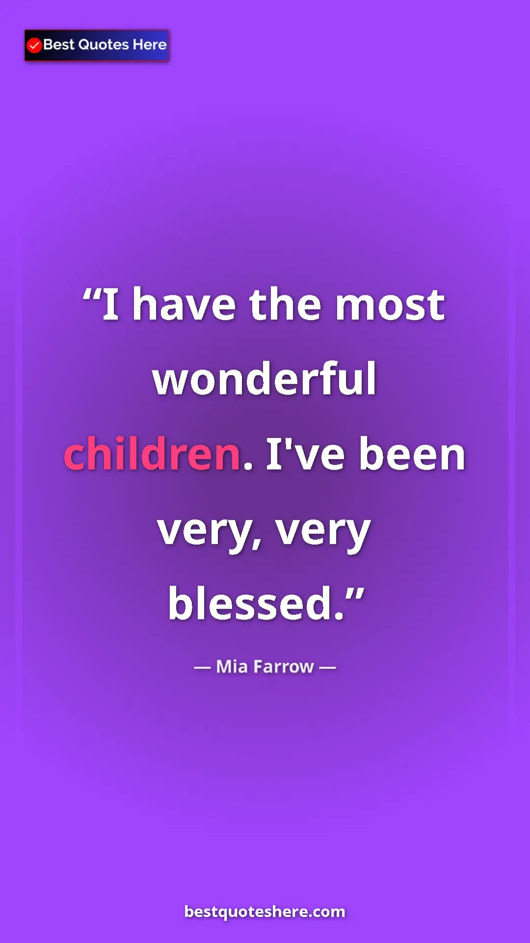 Pinterest quote poster by Mia Farrow: "I have the most wonderful children. I've been very, very..."