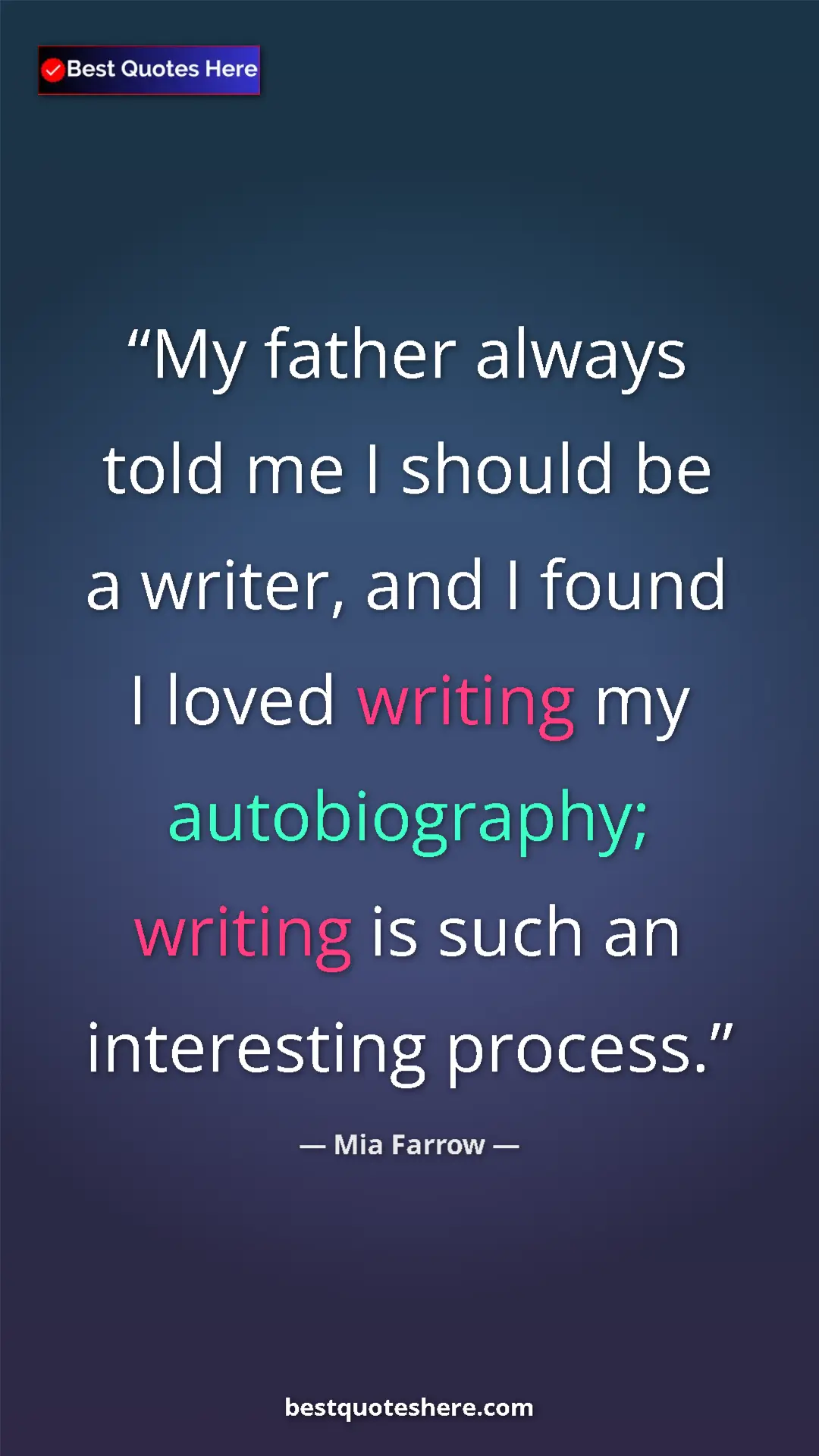 Mia Farrow Quote Card: "My father always told me I should be a writer, and I found..." Pinterest quote poster by Mia Farrow: "My father always told me I should be a writer, and I found..."