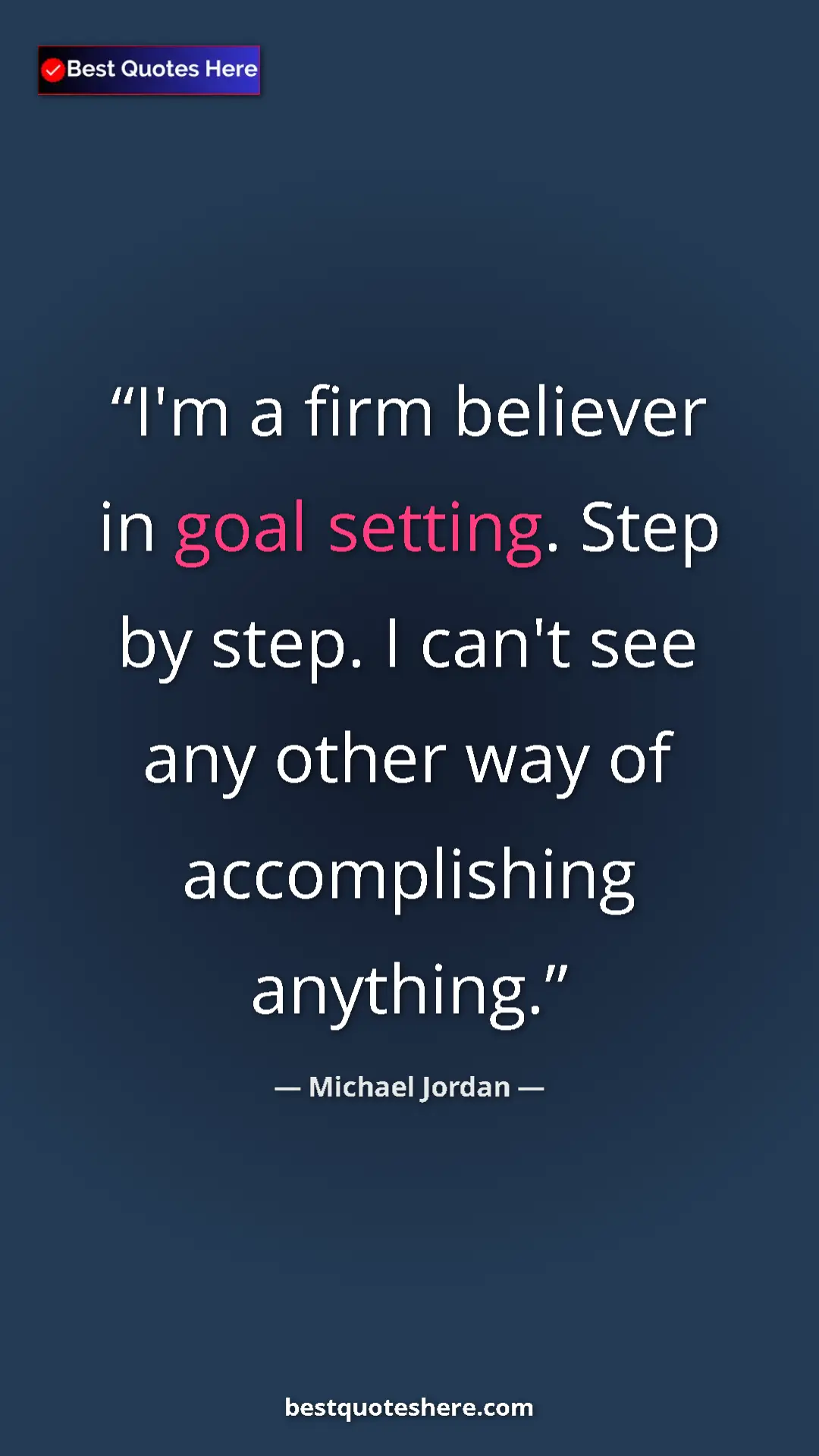 Pinterest quote poster by Michael Jordan: "I'm a firm believer in goal setting. Step by step. I can't..."