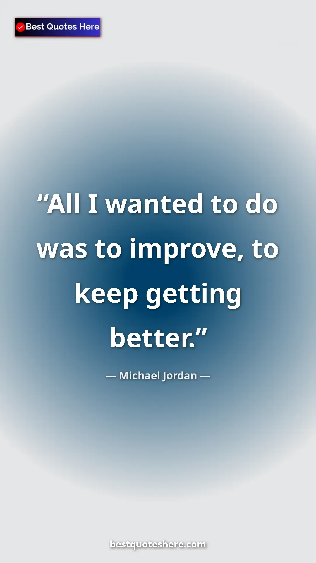 Pinterest quote poster by Michael Jordan: "All I wanted to do was to improve, to keep getting better."