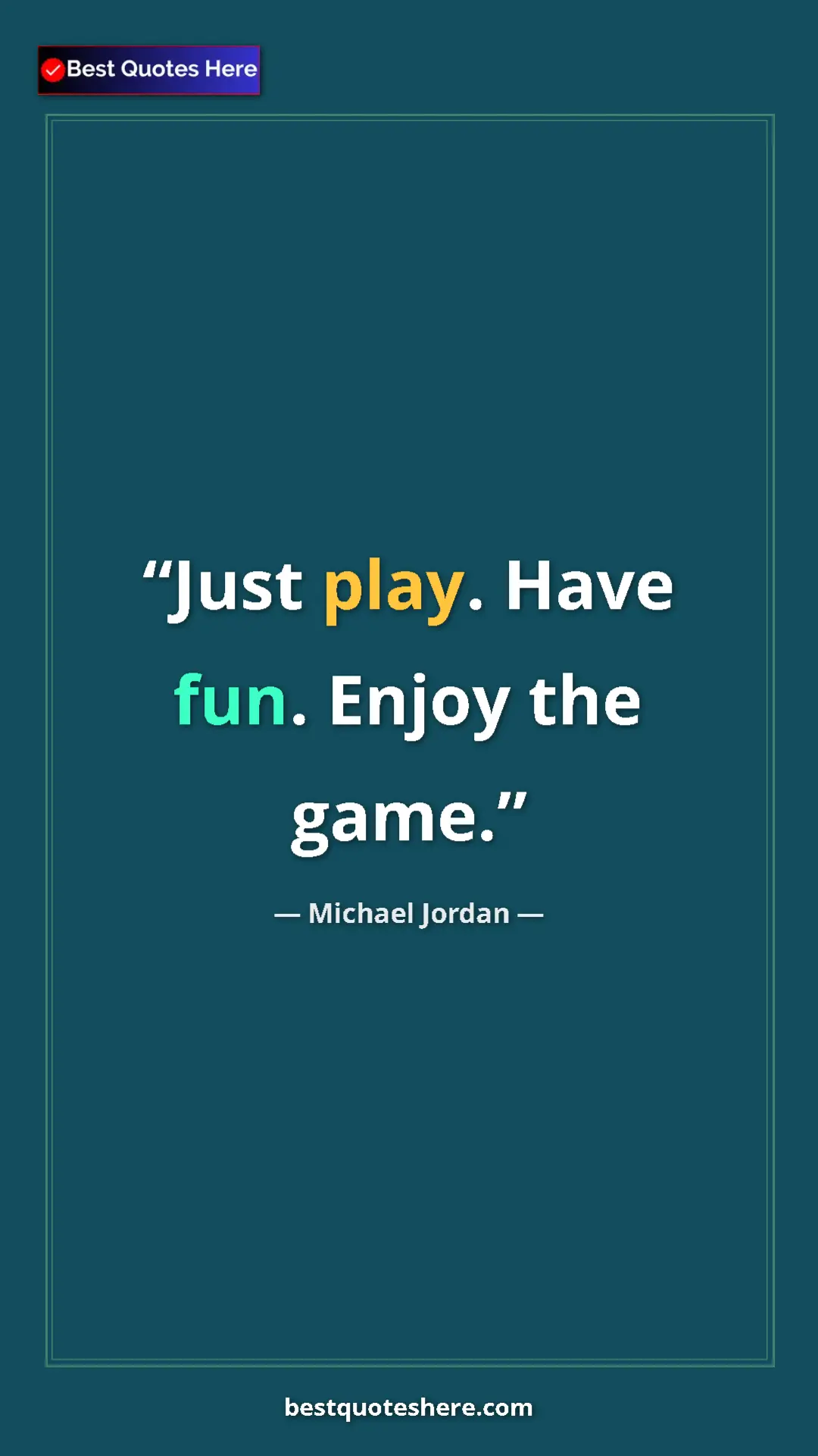 Pinterest quote poster by Michael Jordan: "Just play. Have fun. Enjoy the game."