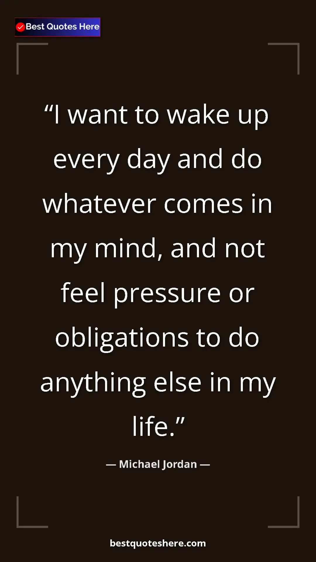Pinterest quote poster by Michael Jordan: "I want to wake up every day and do whatever comes in my..."