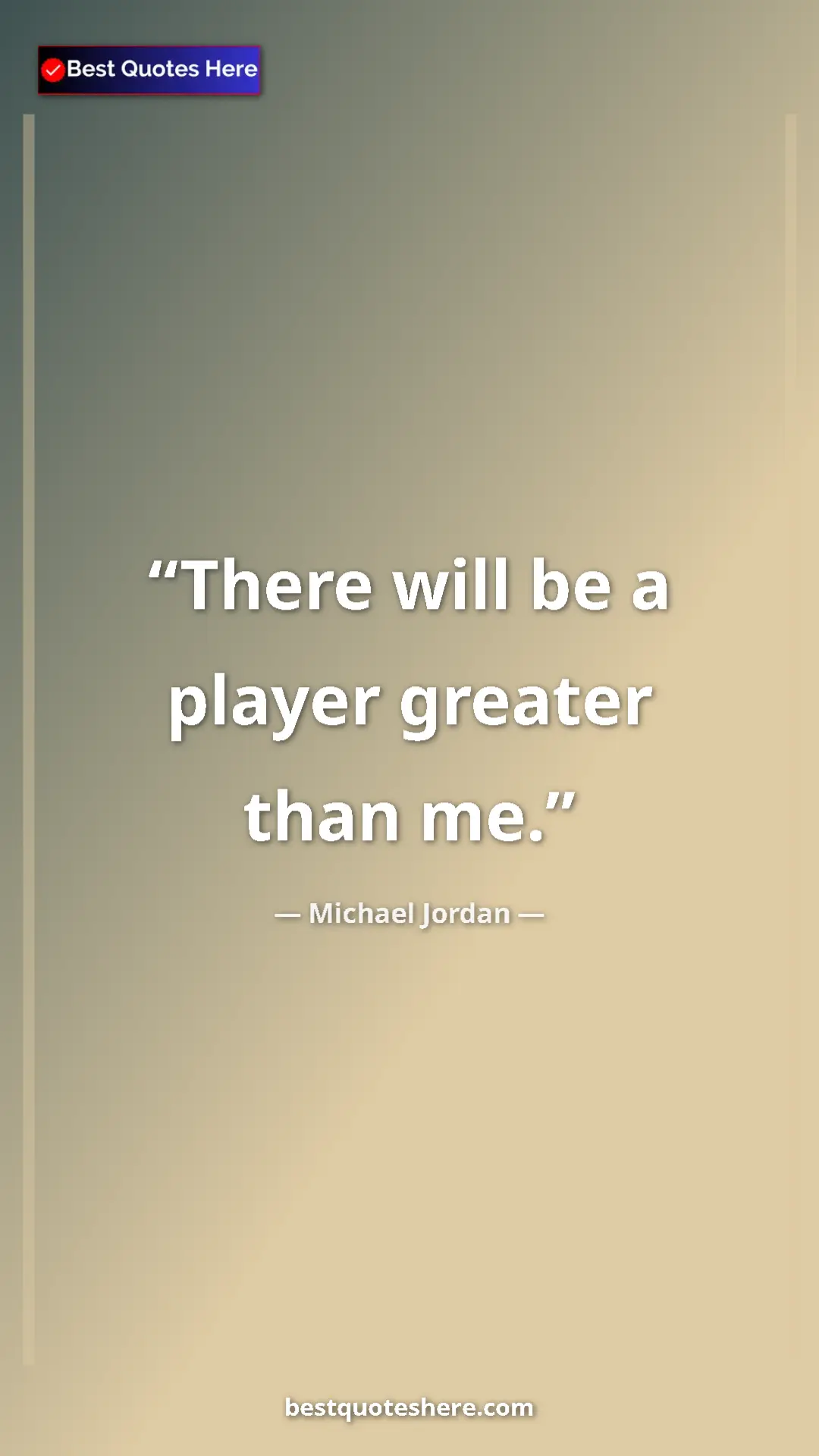 Pinterest quote poster by Michael Jordan: "There will be a player greater than me."