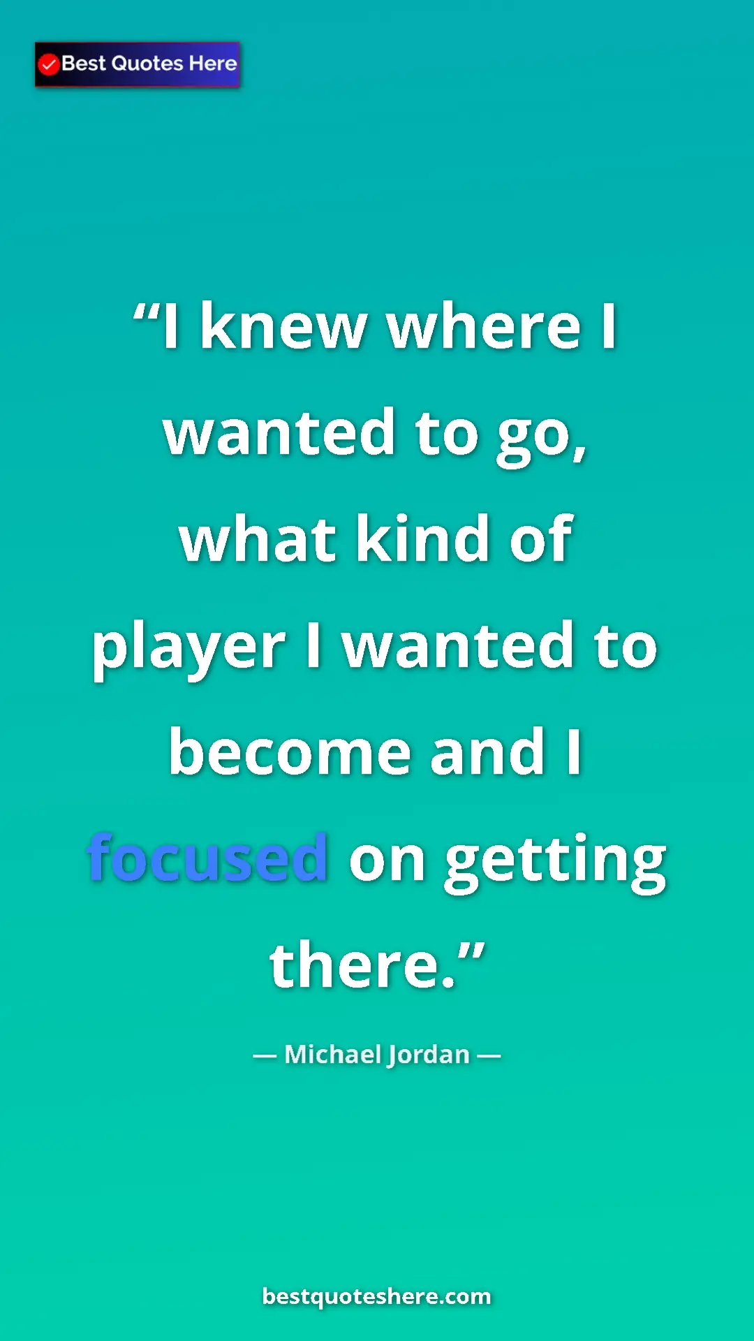 Pinterest quote poster by Michael Jordan: "I knew where I wanted to go, what kind of player I wanted..."