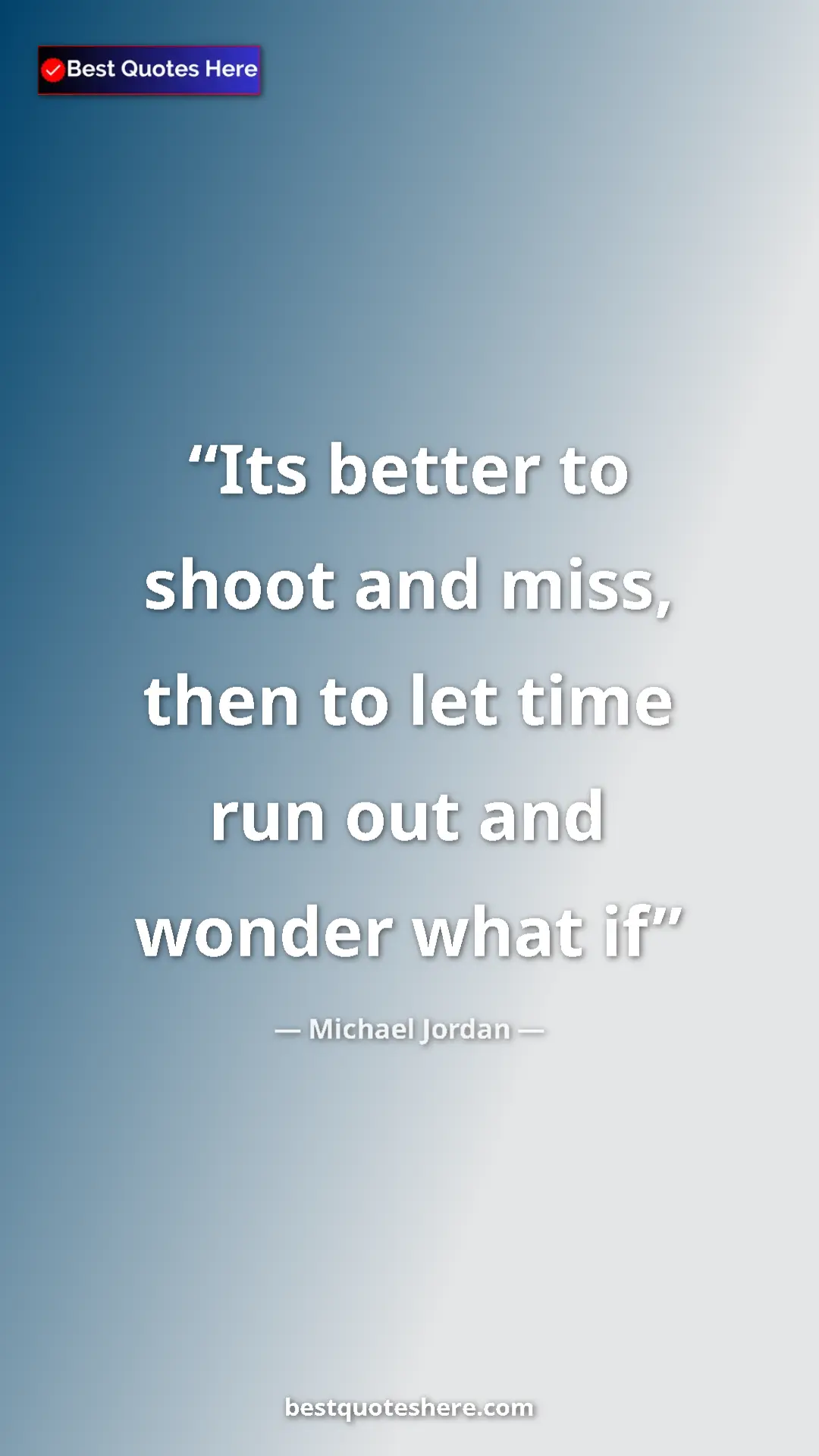 Pinterest quote poster by Michael Jordan: "Its better to shoot and miss, then to let time run out and..."