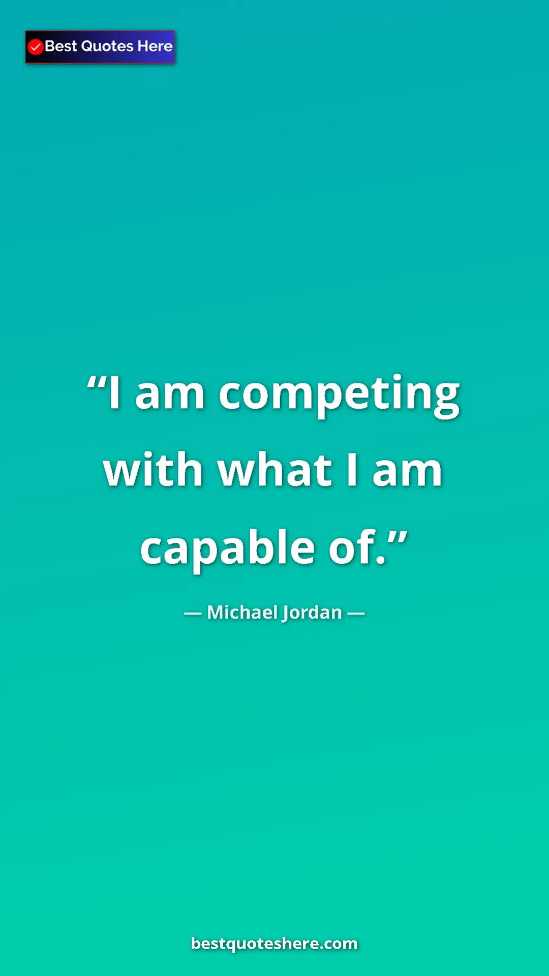 Michael Jordan Quote Card: "I am competing with what I am capable of." Pinterest quote poster by Michael Jordan: "I am competing with what I am capable of."